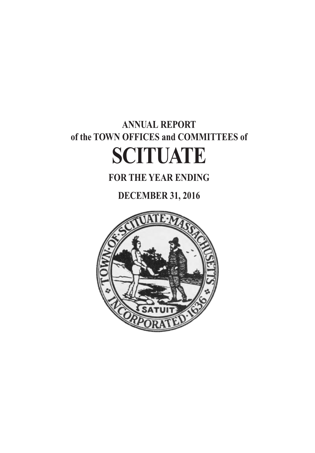 2016 Annual Town Report Is Dedicated to Two Town Officials Who Exemplified Service to Our Community and Helped Shaped the Scituate We Know and Enjoy Today