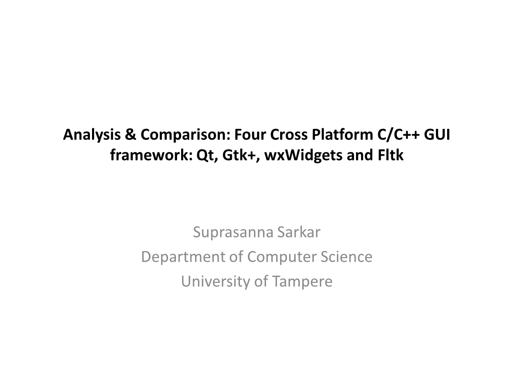 Analysis & Comparison: Four Cross Platform C/C++ GUI Framework: Qt, Gtk+, Wxwidgets and Fltk Suprasanna Sarkar Department Of
