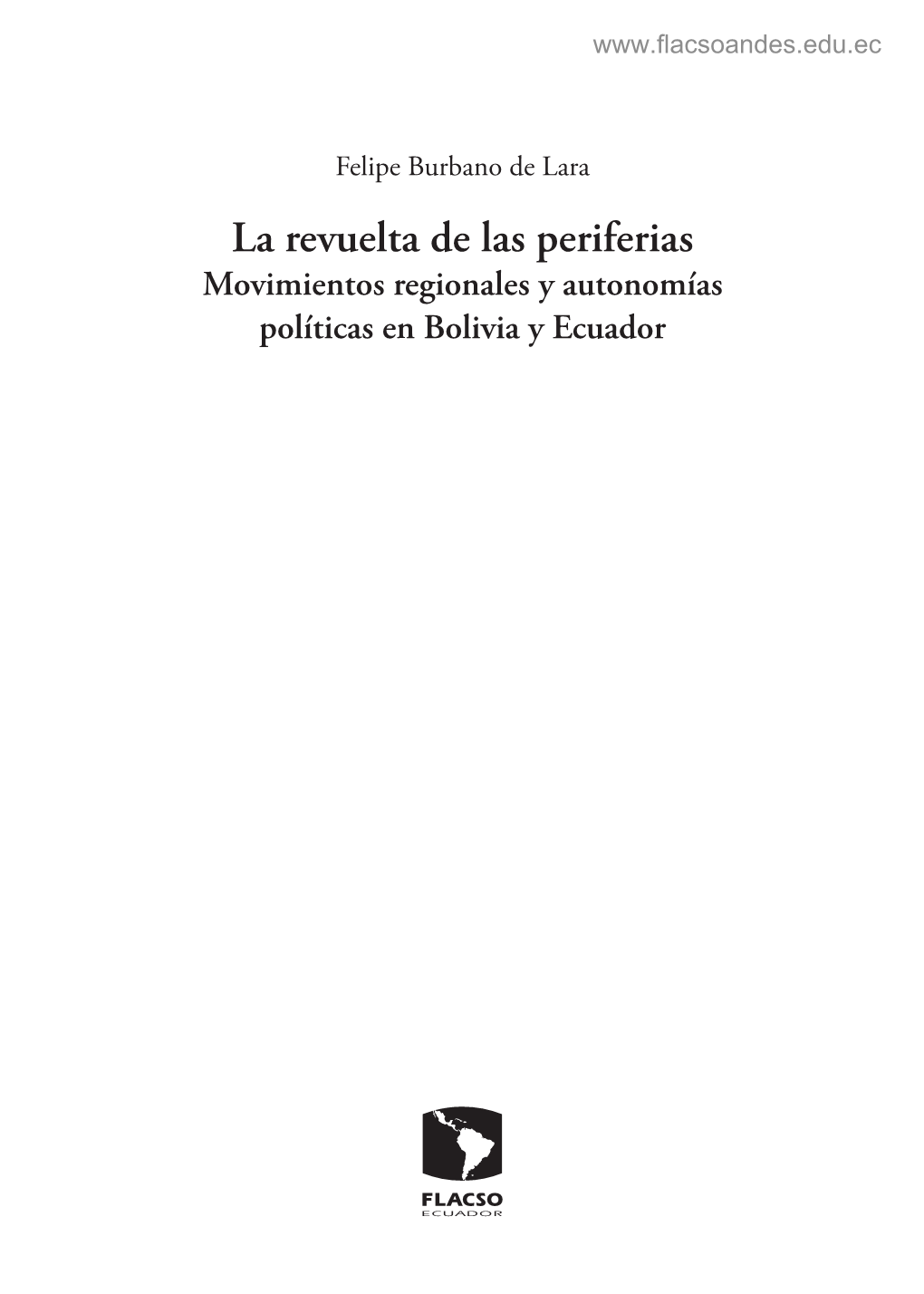 La Revuelta De Las Periferias Movimientos Regionales Y Autonomías Políticas En Bolivia Y Ecuador © 2014 Flacso Ecuador