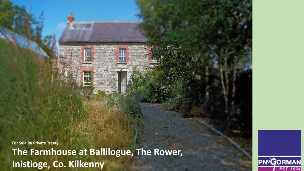 The Farmhouse at Ballilogue, the Rower, Inistioge, Co. Kilkenny for Sale by Private Treaty the Farmhouse at Ballilogue, the Rower, Inistioge, Co