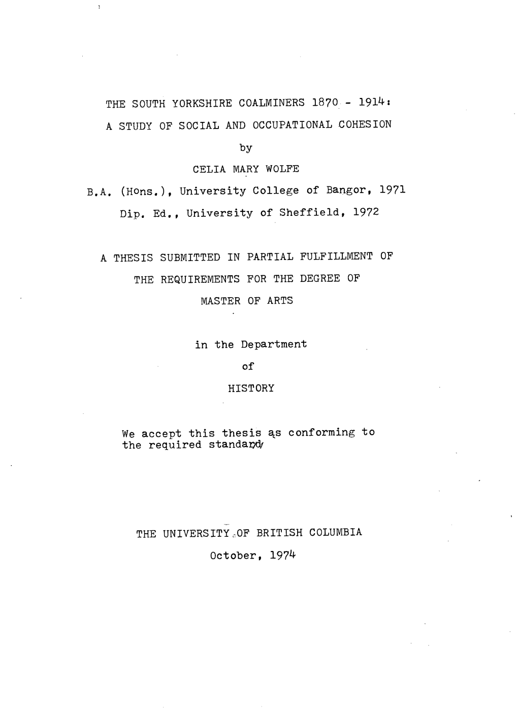 THE SOUTH YORKSHIRE COALMINERS 1870 - 19-4 I a STUDY of SOCIAL and OCCUPATIONAL COHESION by CELIA MARY WOLFE B.A