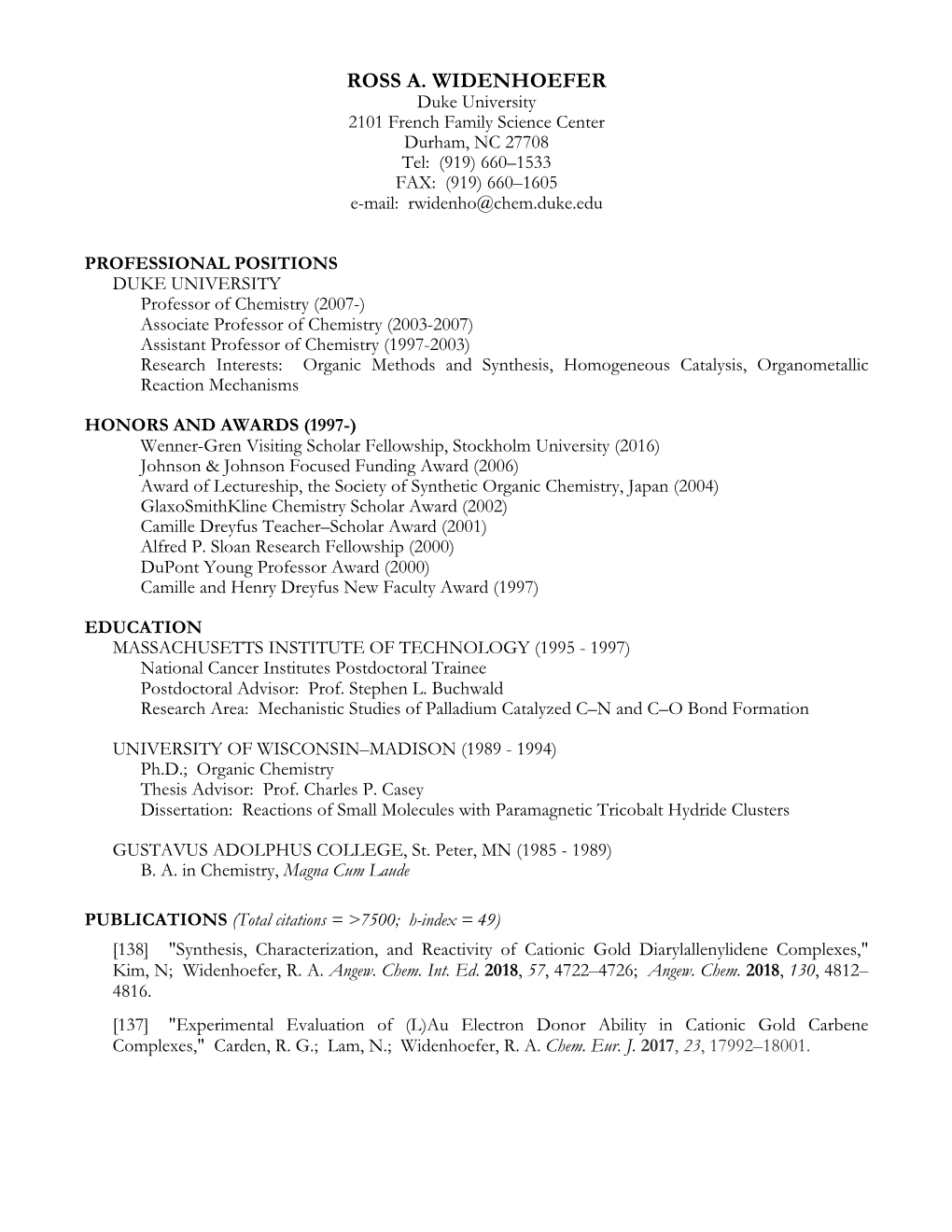 ROSS A. WIDENHOEFER Duke University 2101 French Family Science Center Durham, NC 27708 Tel: (919) 660–1533 FAX: (919) 660–1605 E-Mail: Rwidenho@Chem.Duke.Edu