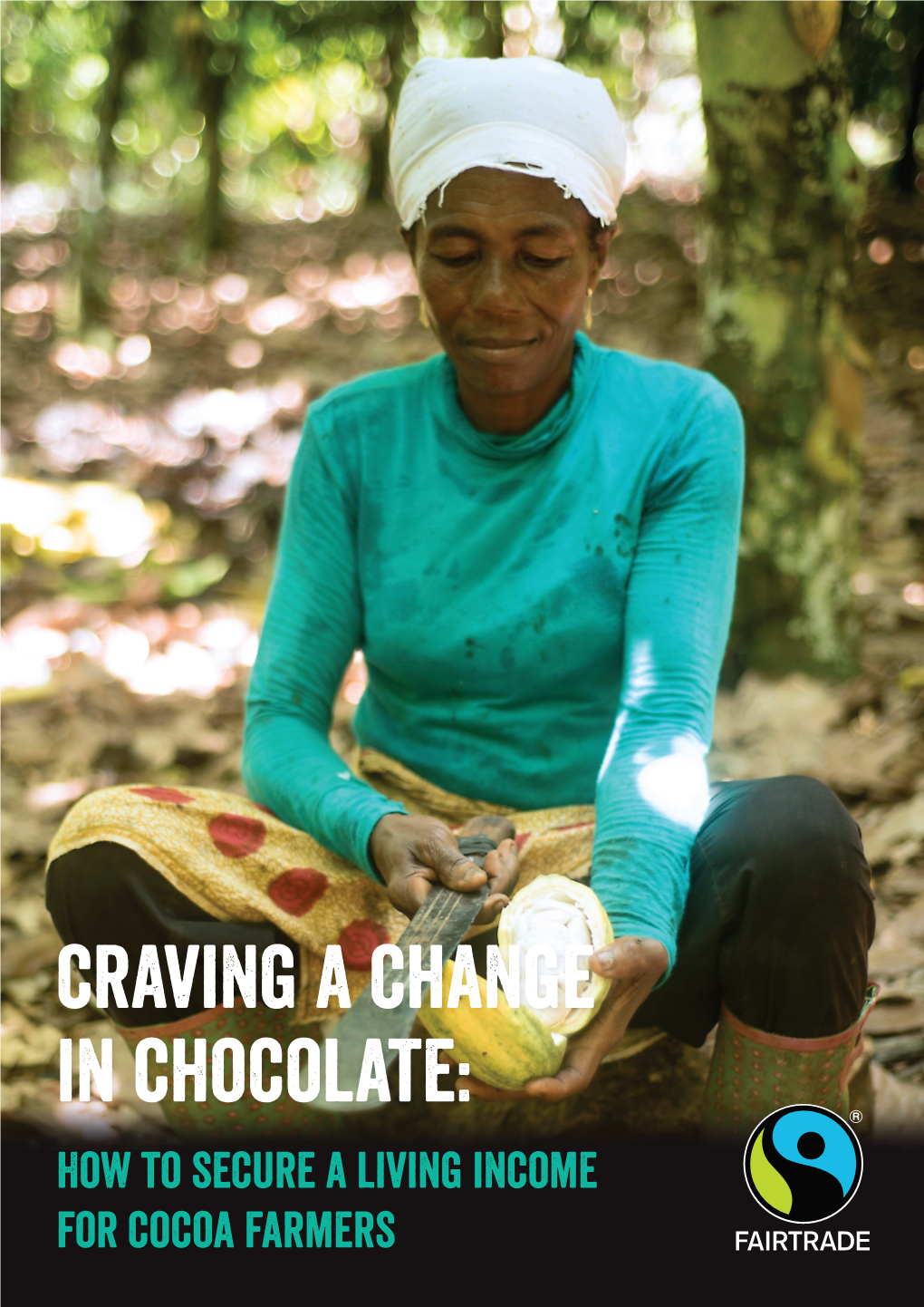 Craving a Change in Chocolate: How to Secure a Living Income for Cocoa Farmers INTRODUCTION Craving a Change in Chocolate