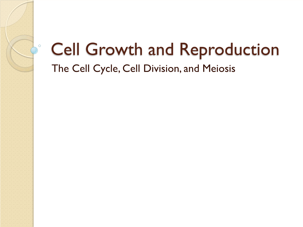 Cell Growth and Reproduction the Cell Cycle, Cell Division, and Meiosis the Cell Cycle