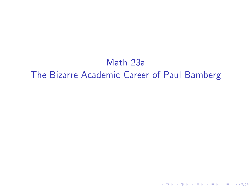 Math 23A the Bizarre Academic Career of Paul Bamberg 1948
