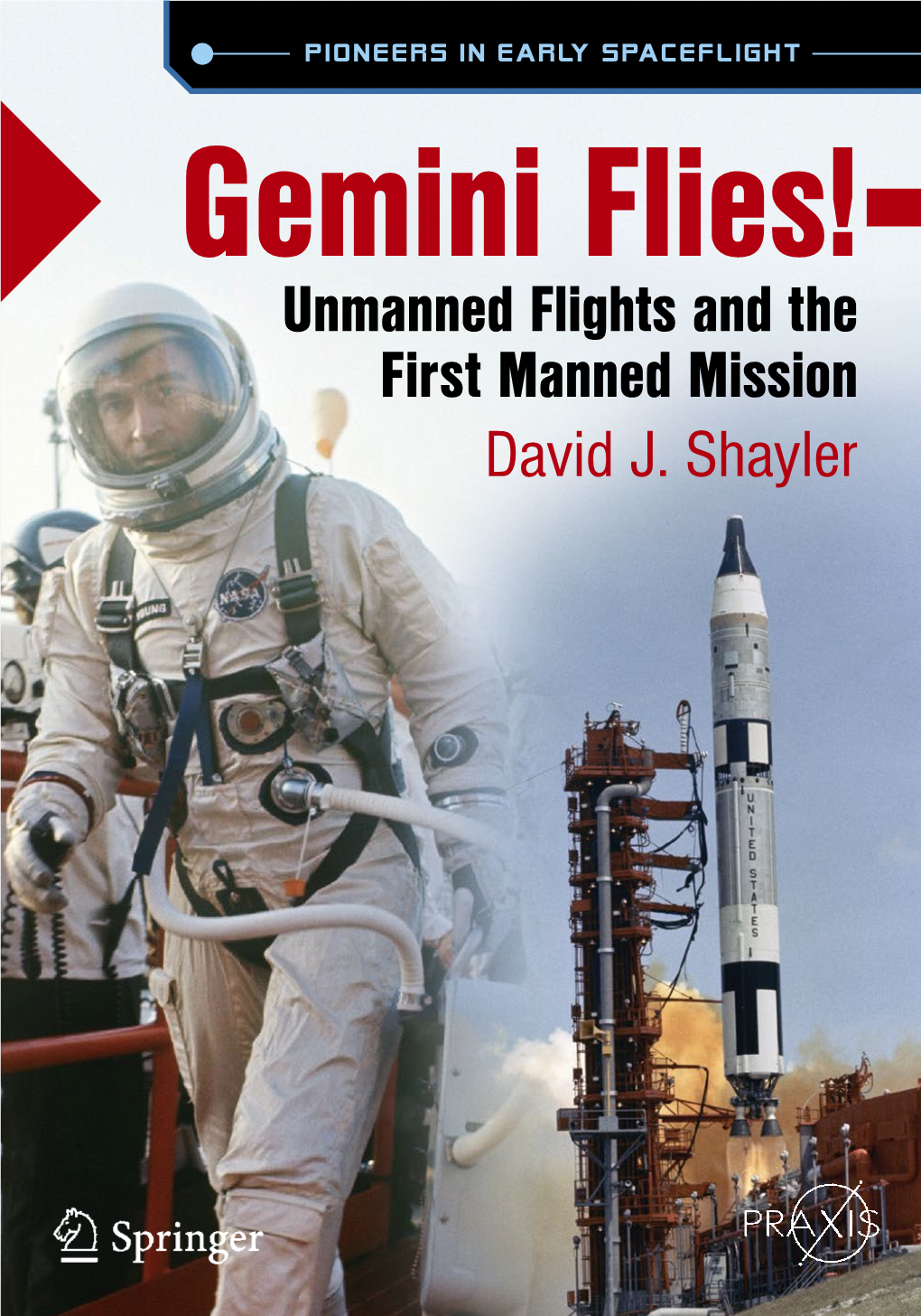 Unmanned Flights and the First Manned Mission David J. Shayler Gemini Flies! Unmanned Flights and the First Manned Mission David J