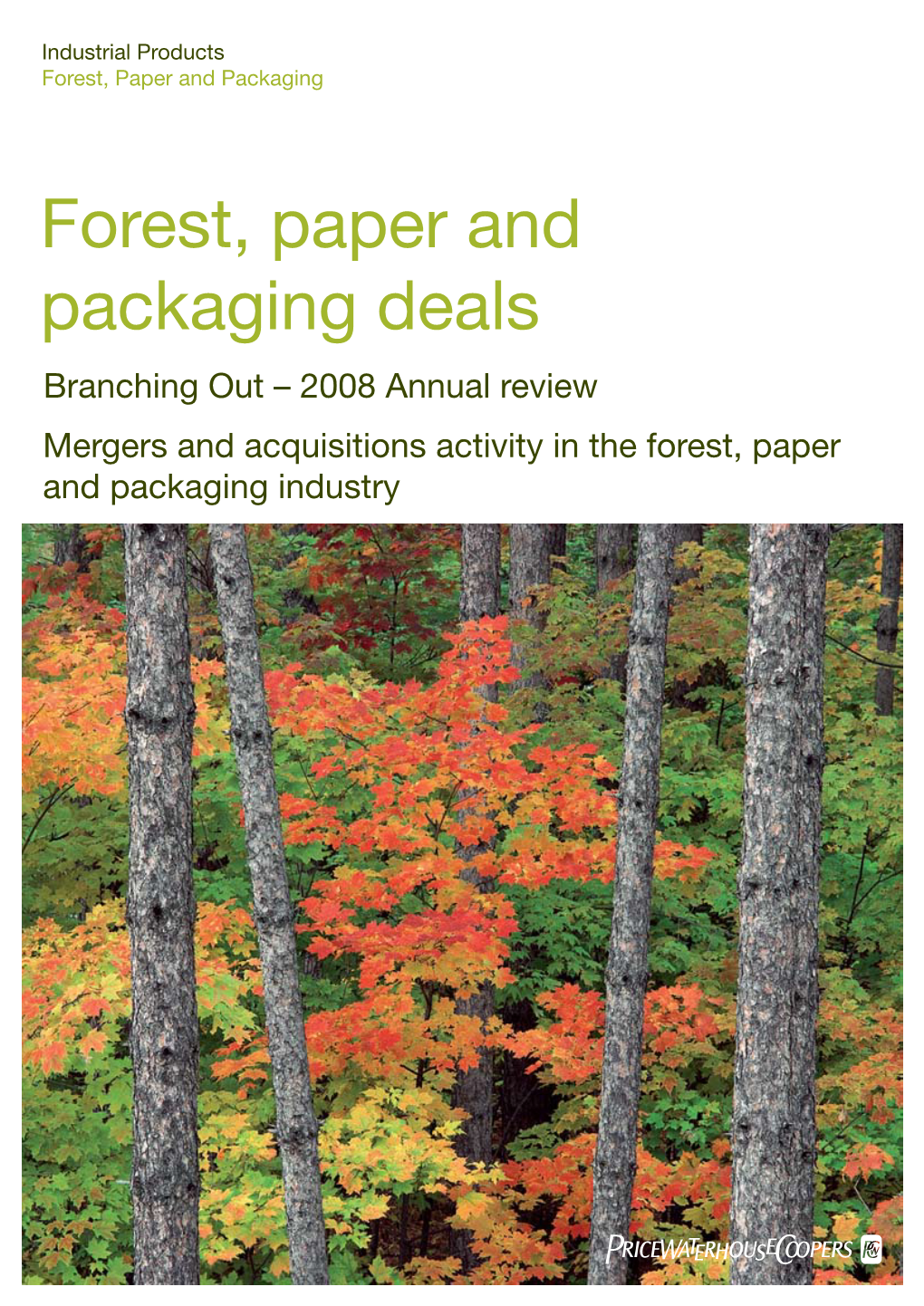 Forest, Paper and Packaging Deals Branching out – 2008 Annual Review Mergers and Acquisitions Activity in the Forest, Paper and Packaging Industry Contents