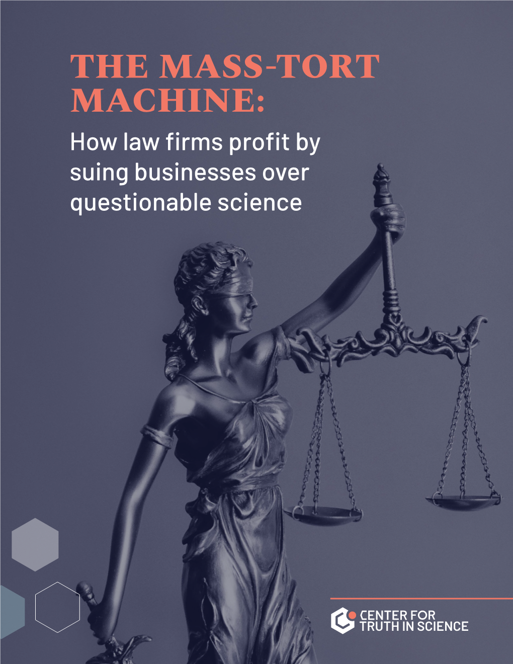 THE MASS-TORT MACHINE: How Law Firms Profit by Suing Businesses Over Questionable Science SUMMARY