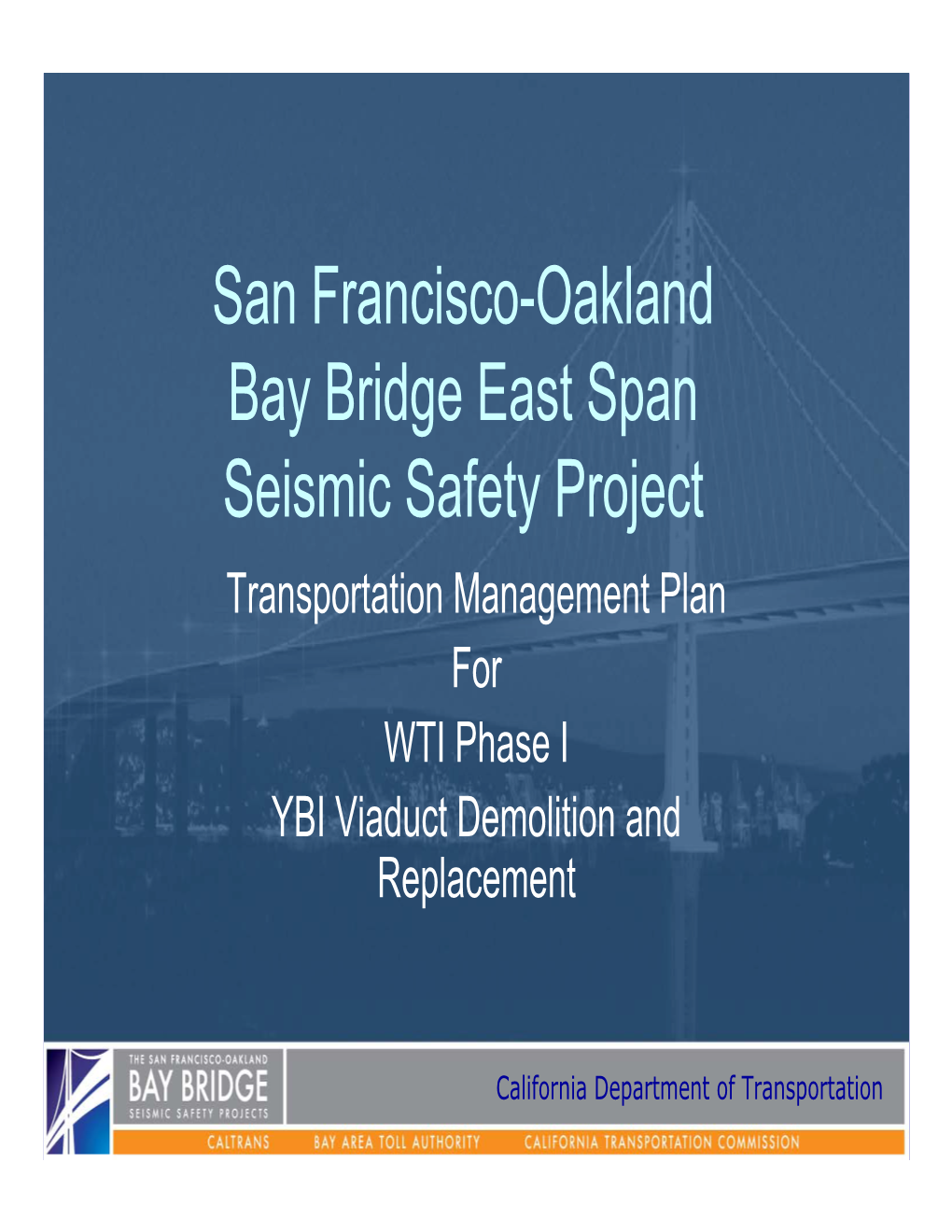 San Francisco-Oakland Bay Bridge East Span Seismic Safety Project Transportation Management Plan for WTI Phase I YBI Viaduct Demolition and Replacement