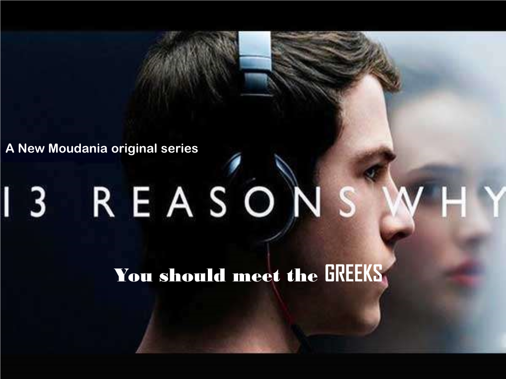 GREEKS You Should Meet the GREEKS 1St REASON: WE ARE the GREEKS 2ND REASON: YOU CAN ACTUALLY SPEAK GREEK… Education!!