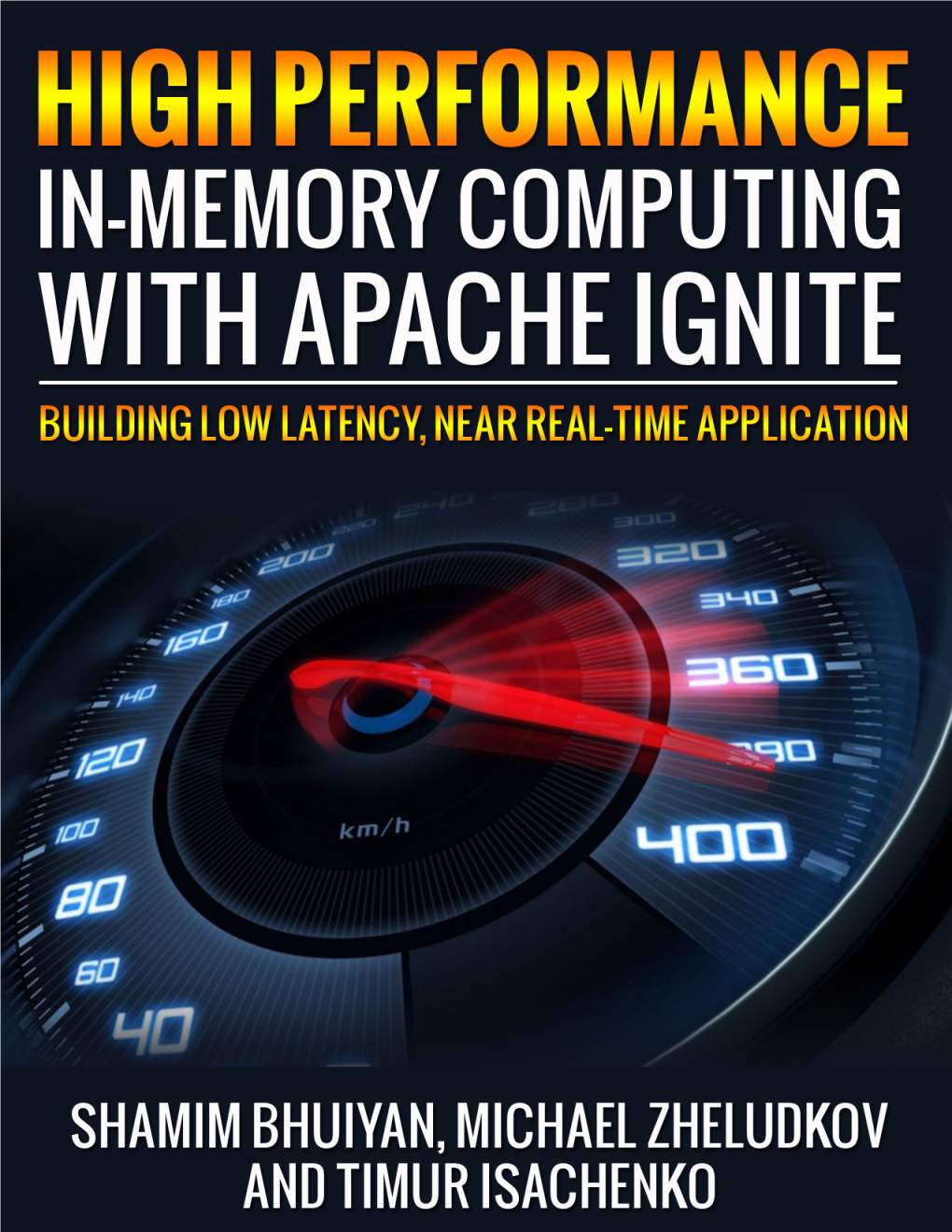 High Performance In-Memory Computing with Apache Ignite Building Low Latency, Near Real Time Application