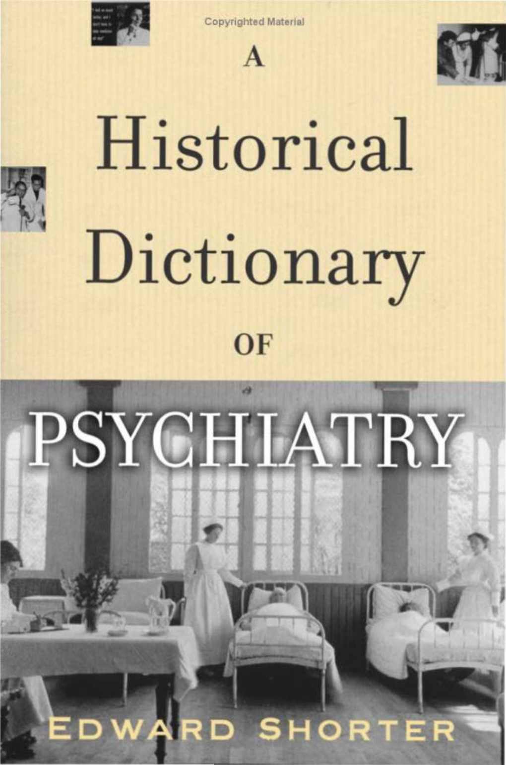 Copyrighted Material a Istorica __, Ictiona of a HISTORICAL DICTIONARY of Psychiatry This Page Intentionally Left Blank a HISTORICAL