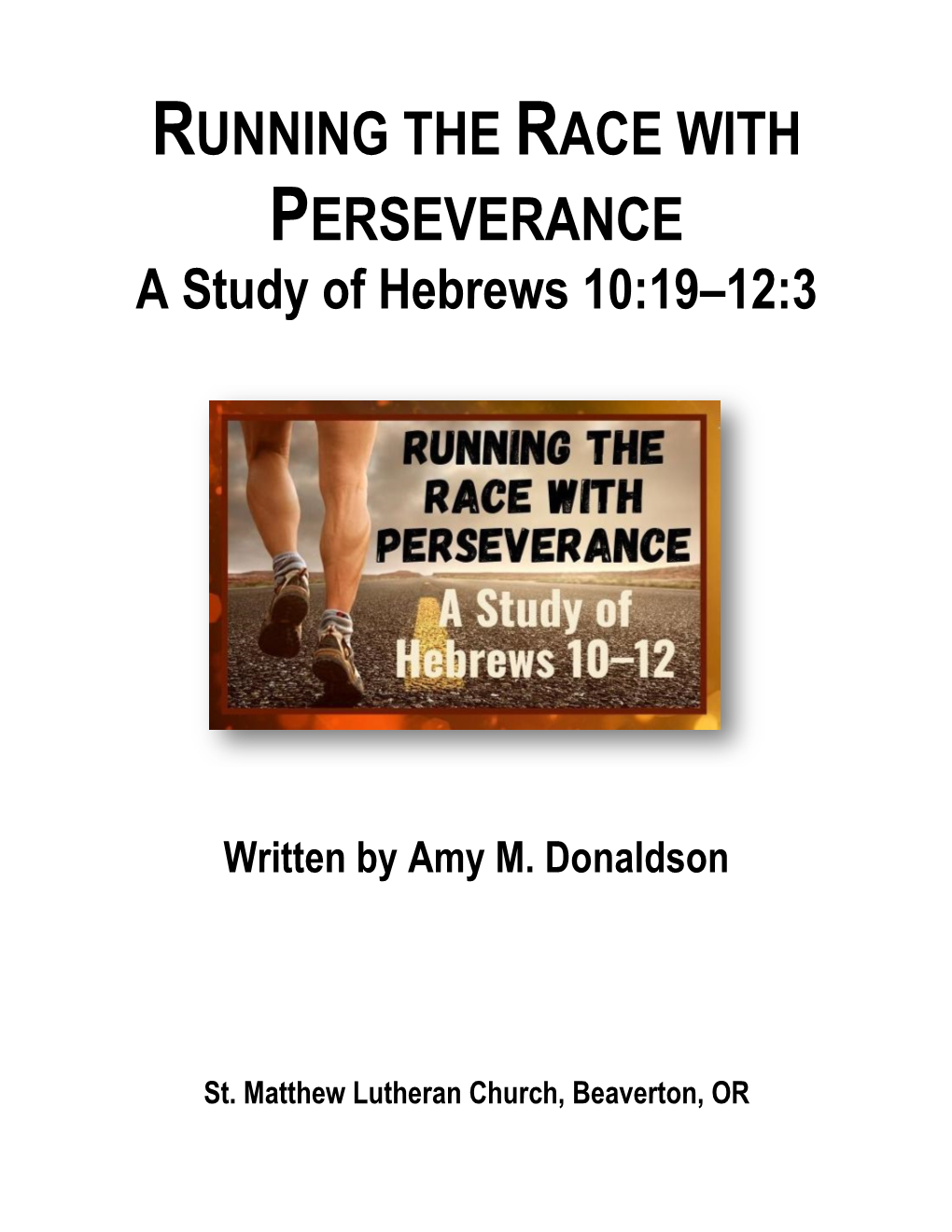 RUNNING the RACE with PERSEVERANCE a Study of Hebrews 10:19–12:3
