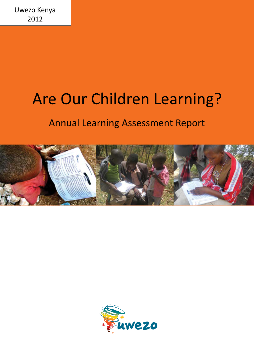 Are Our Children Learning? Annual Learning Assessment Report Uwezo Is an East African Initiative, with Overall Quality Assurance and Management Support from Twaweza