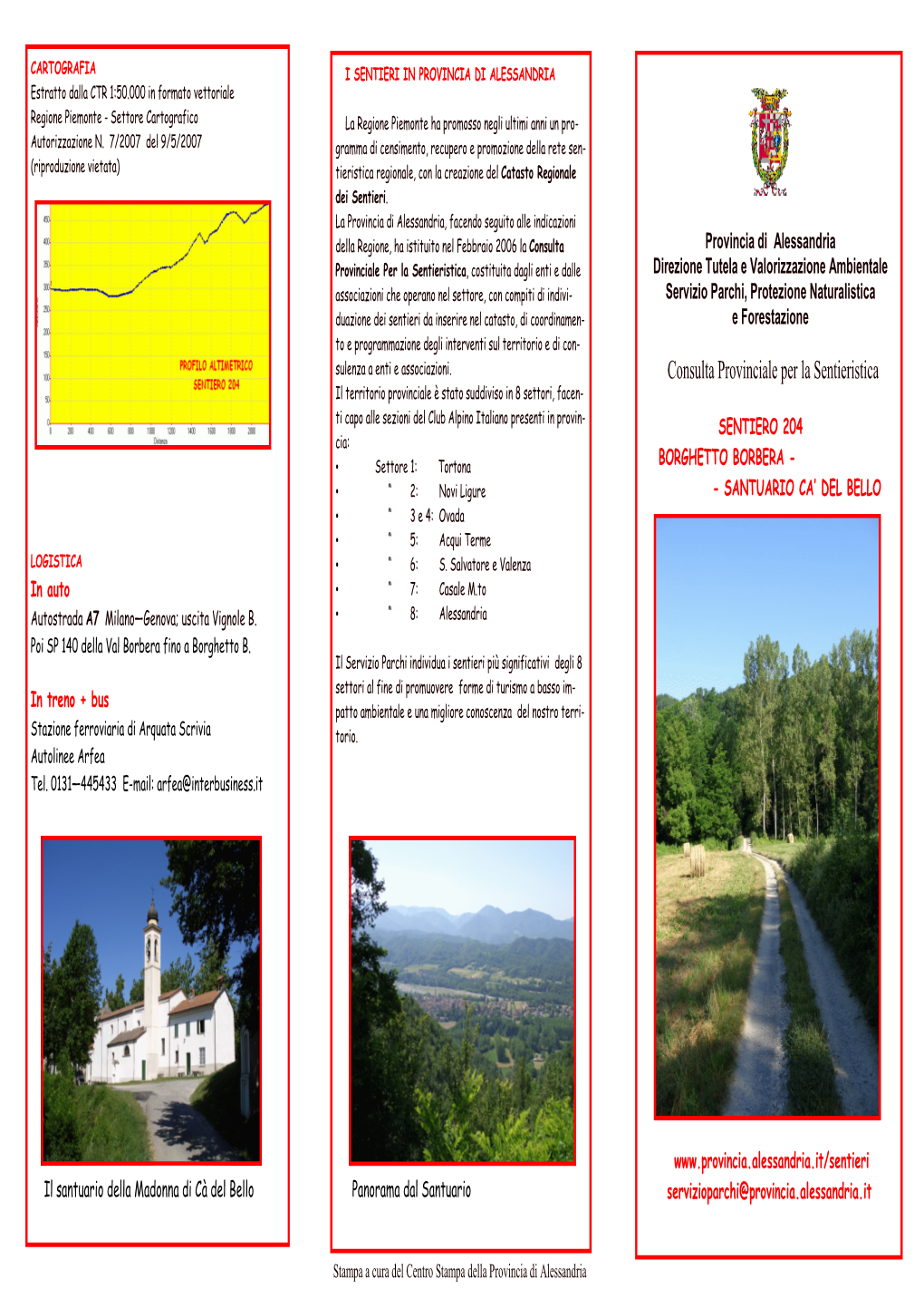 204 Cia: • Settore 1: Tortona BORGHETTO BORBERA - • “ 2: Novi Ligure - SANTUARIO CA’ DEL BELLO • “ 3 E 4: Ovada • “ 5: Acqui Terme LOGISTICA • “ 6: S