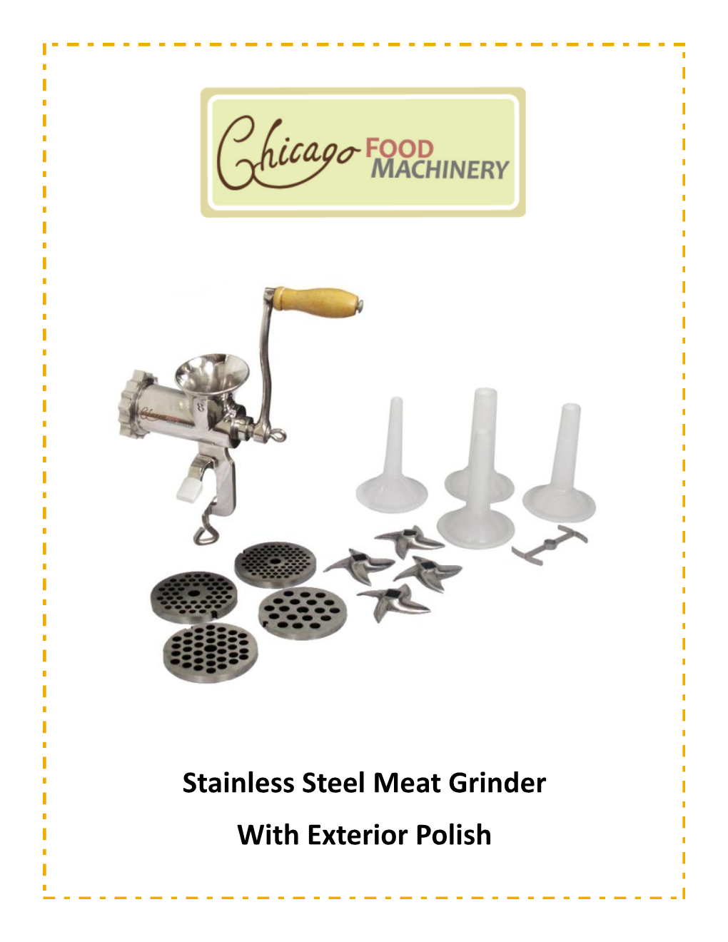 Stainless Steel Meat Grinder with Exterior Polish V Assembly Instructions 1) Disassemble and Clean – Grinder Is Packed in a Non-Toxic Manufacturing Lube