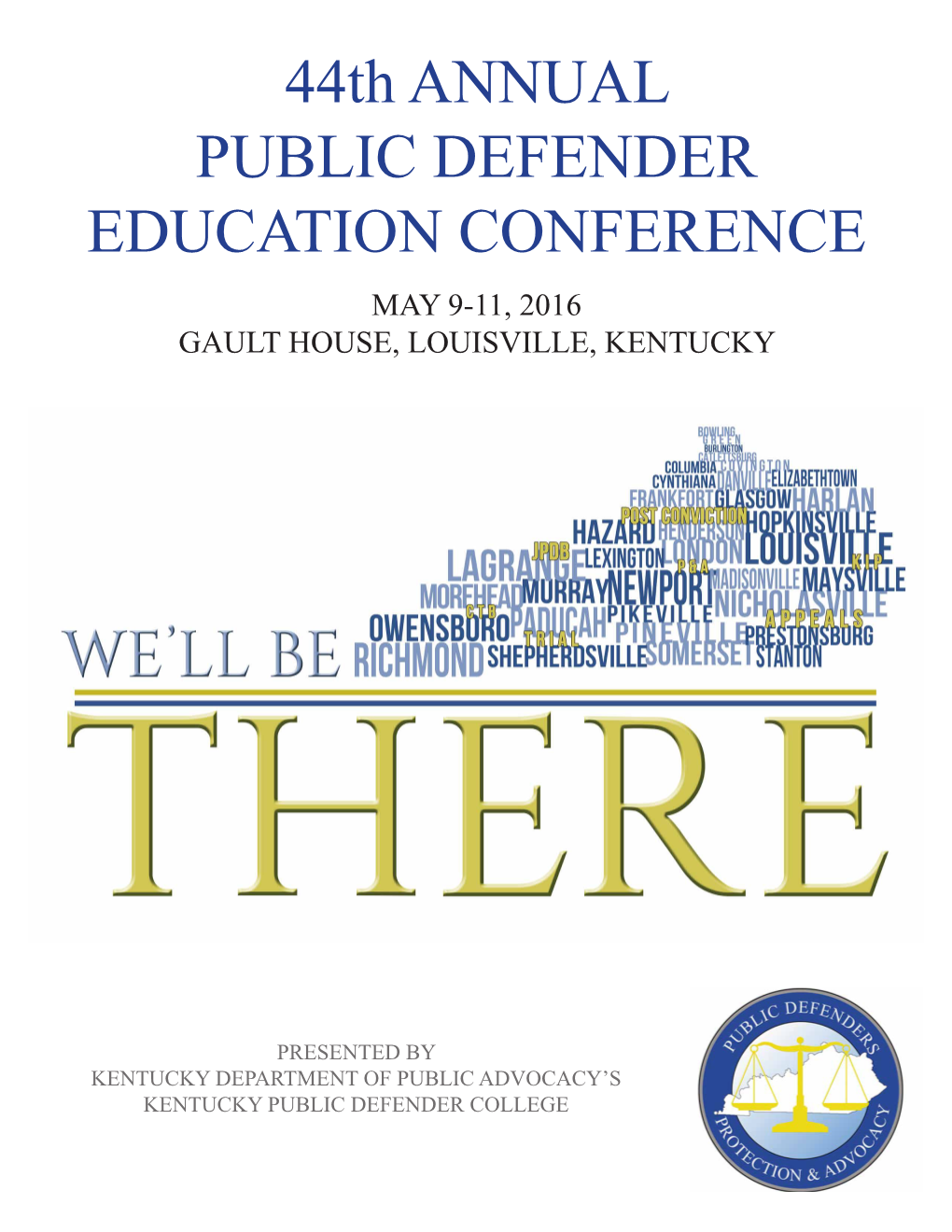 44Th ANNUAL PUBLIC DEFENDER EDUCATION CONFERENCE MAY 9-11, 2016 GAULT HOUSE, LOUISVILLE, KENTUCKY