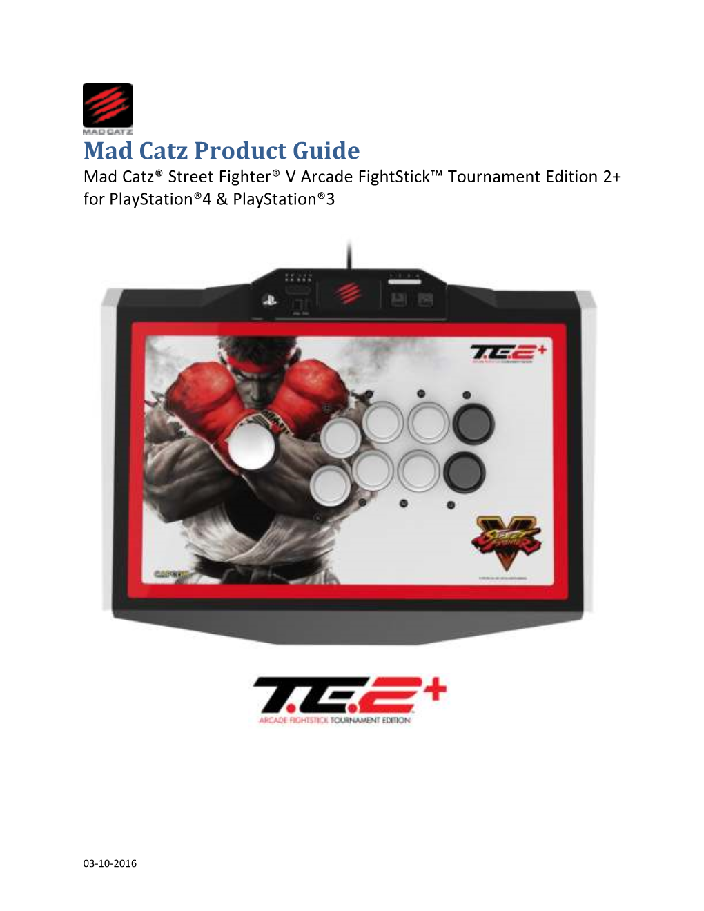 Mad Catz Product Guide Mad Catz® Street Fighter® V Arcade Fightstick™ Tournament Edition 2+ for Playstation®4 & Playstation®3