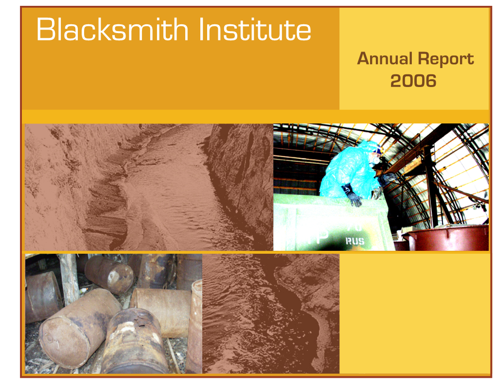 Blacksmith Institute Annual Report 2006 Blacksmith Institute Our History Our Strategy Our Focus