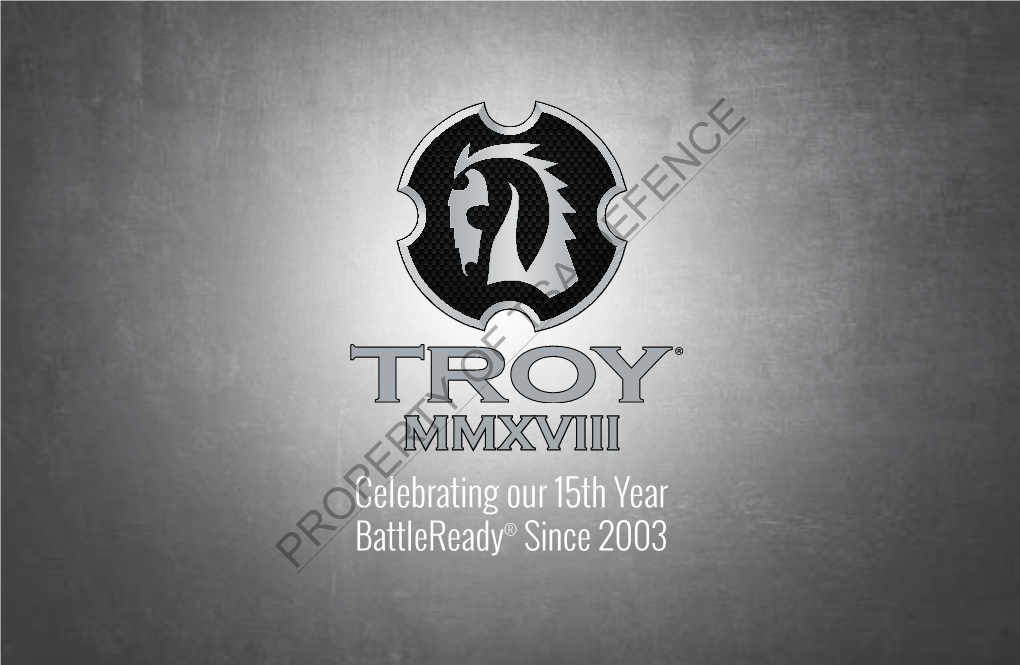 MMXVIII Celebrating Our 15Th Year Battleready® Since 2003 PROPERTY 2 // THERE’S ONLY ONE NAME to REMEMBER: TROY