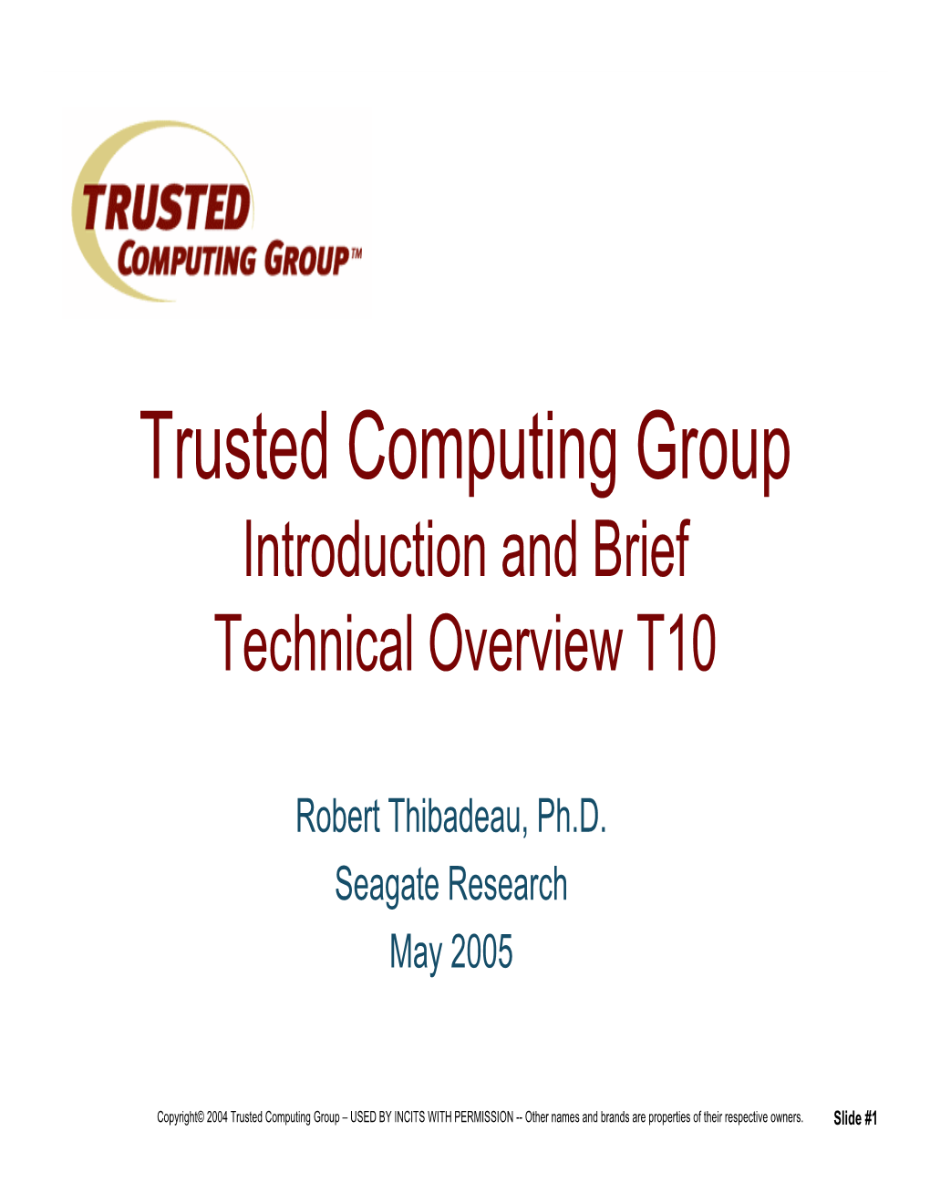 Trusted Computing Group Introduction and Brief Technical Overview T10