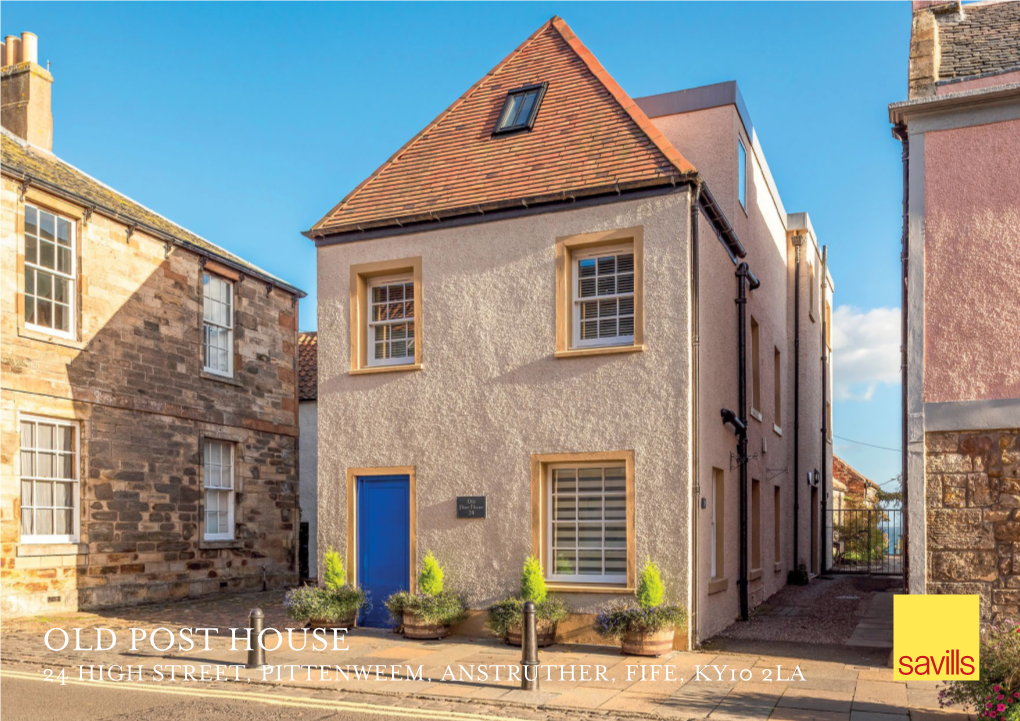 OLD POST HOUSE 24 HIGH STREET, PITTENWEEM, ANSTRUTHER, FIFE, KY10 2LA OLD POST HOUSE 24 High Street • Pittenweem Anstruther • Fife • KY10 2LA