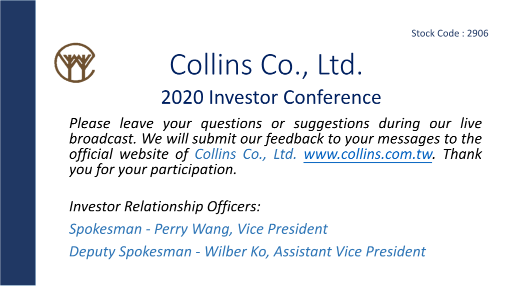 Collins Co., Ltd. 2020 Investor Conference Please Leave Your Questions Or Suggestions During Our Live Broadcast