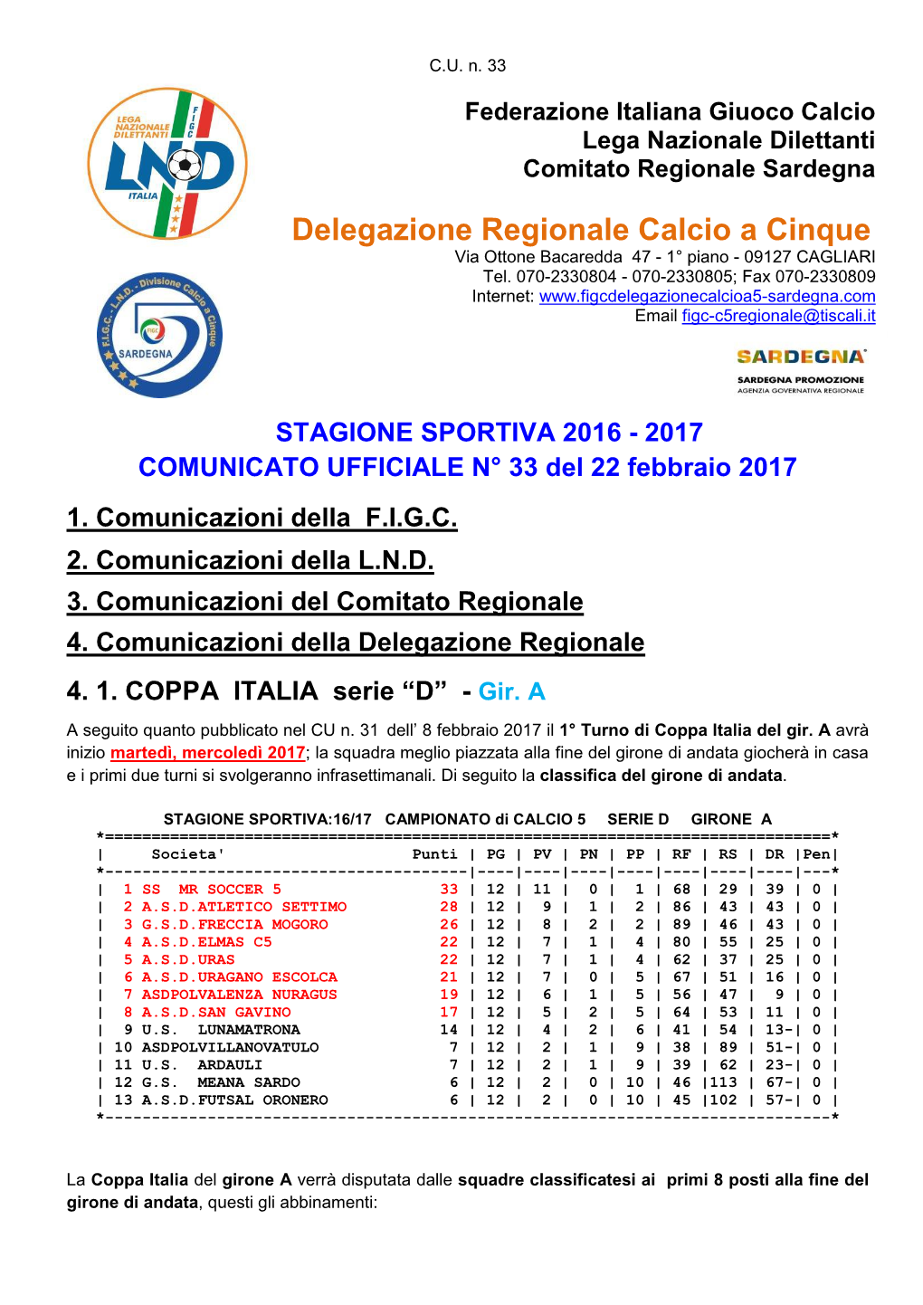 Delegazione Regionale Calcio a Cinque Via Ottone Bacaredda 47 - 1° Piano - 09127 CAGLIARI Tel