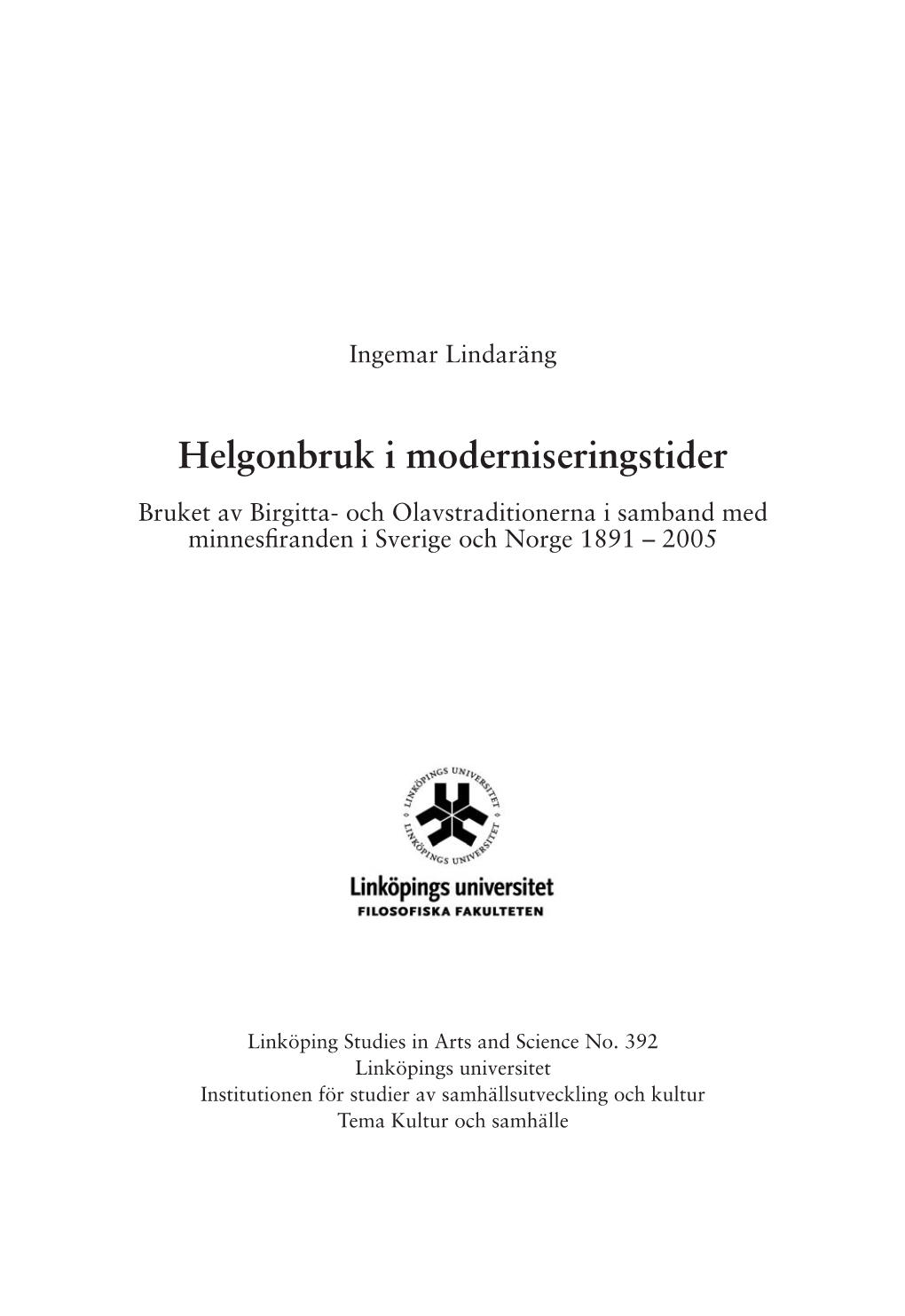 Helgonbruk I Moderniseringstider Bruket Av Birgitta- Och Olavstraditionerna I Samband Med Minnesfiranden I Sverige Och Norge 1891 – 2005