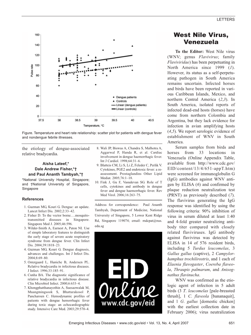 West Nile Virus, Venezuela to the Editor: West Nile Virus (WNV; Genus Flavivirus; Family Flaviviridae) Has Been Perpetuating in North America Since 1999 (1)