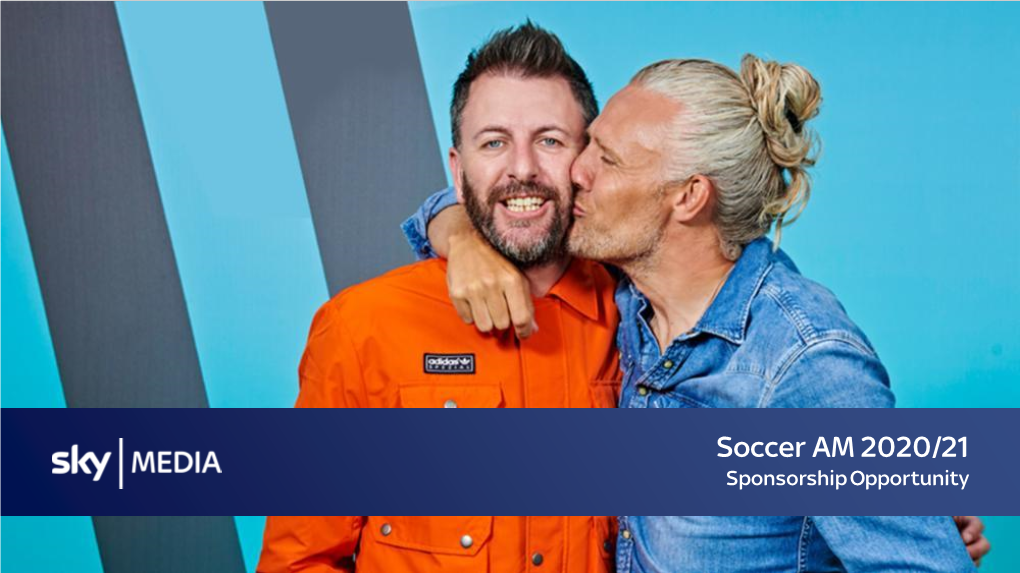 Soccer AM 2020/21 Sponsorship Opportunity Soccersoccer AM AM 2018/19 2020/21 Thethe Return Return of of the the Saturday Saturday Morning Morning Hit Hit Show Show