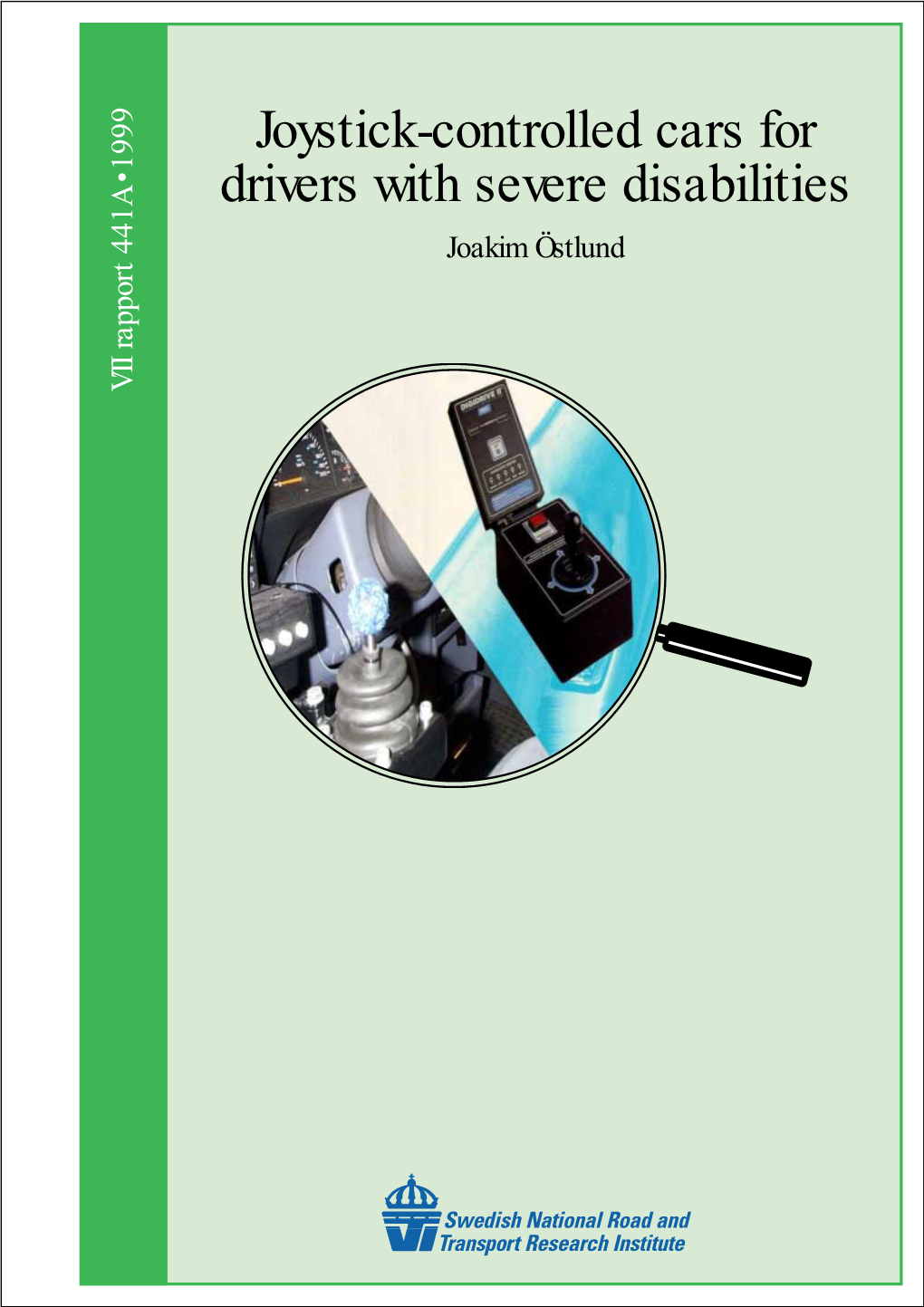 Joystick-Controlled Cars for Drivers with Severe Disabilities Joakim Östlund VTI Rapport 441A • 1999 VTI Rapport 441A · 1999