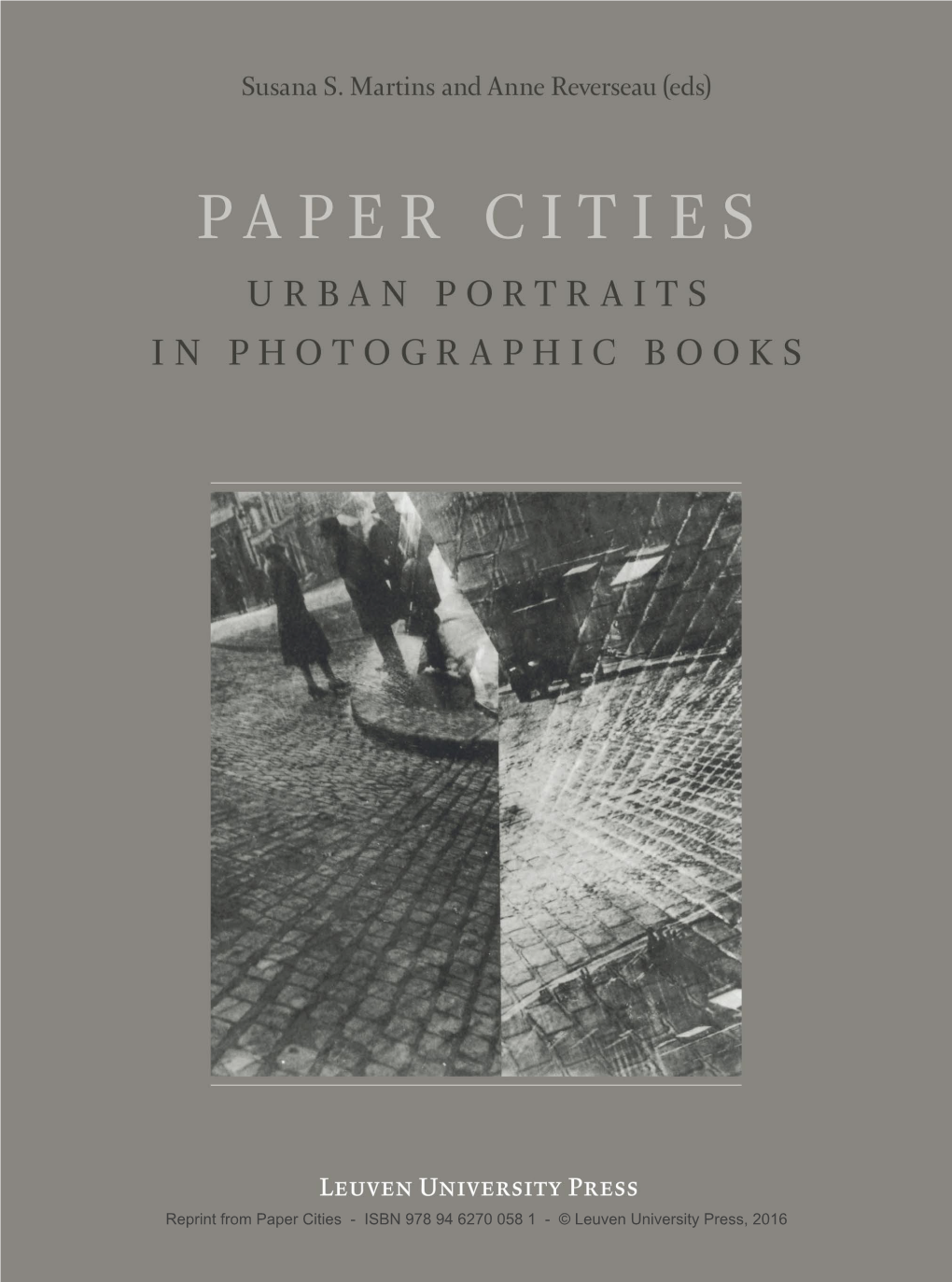 Paper Cities - ISBN 978 94 6270 058 1 - © Leuven University Press, 2016 PAPER CITIES Urban Portraits in Photographic Books Time and Photography