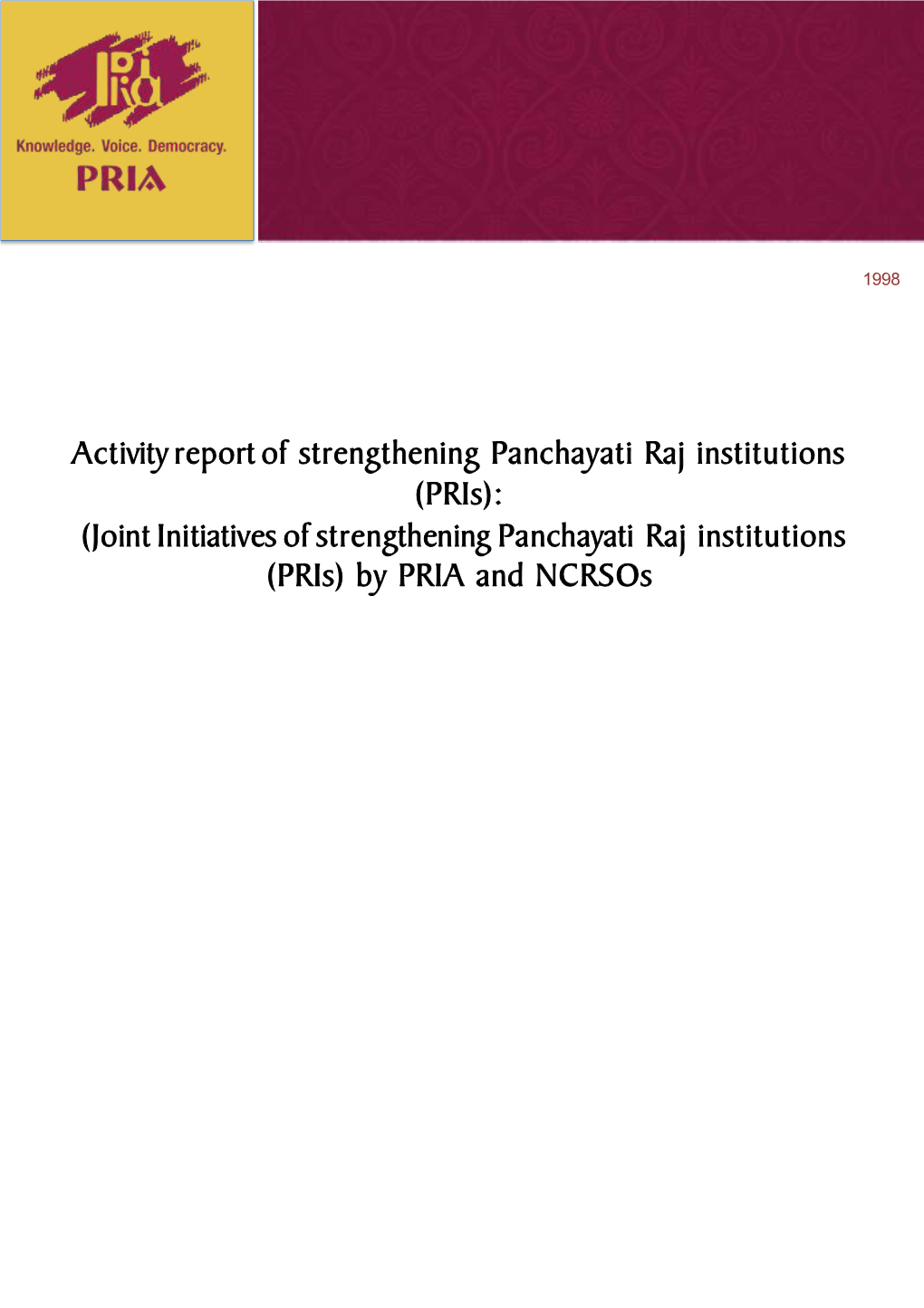 Activity Report of Strengthening Panchayati Raj Institutions (Pris): (Joint Initiatives of Strengthening Panchayati Raj Institutions (Pris) by PRIA and Ncrsos