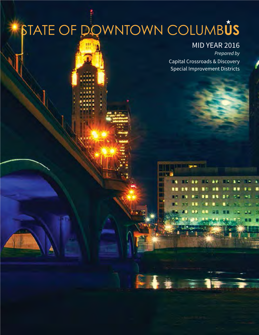 STATE of DOWNTOWN Columbuse | 1 MID YEAR 2016 Prepared by Capital Crossroads & Discovery Special Improvement Districts ABOUT US | 2