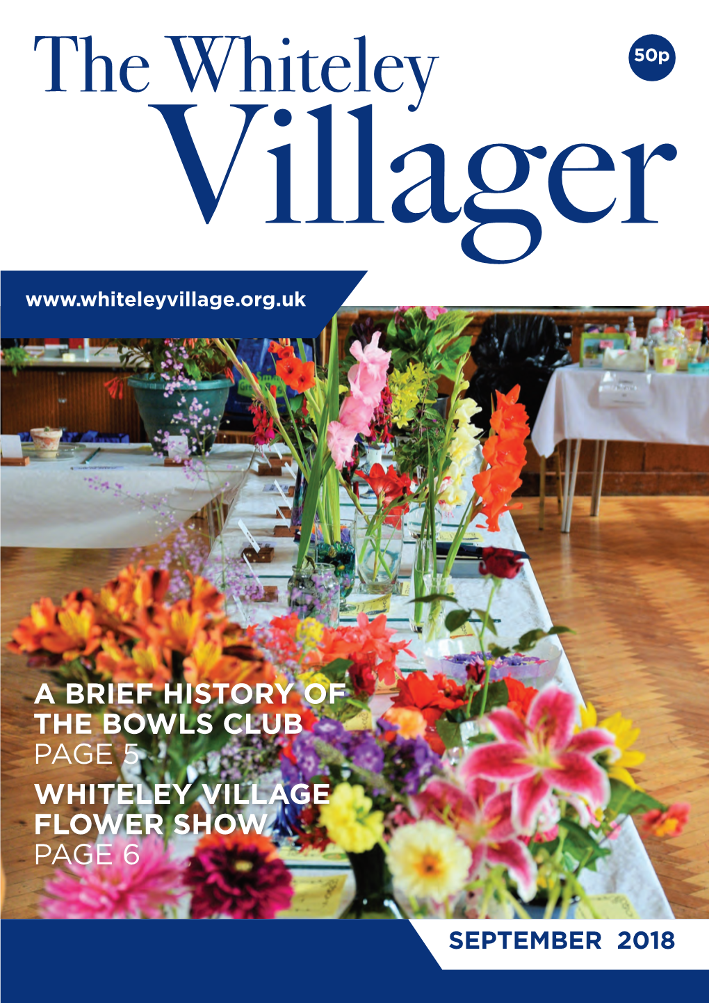 A Brief History of the Bowls Club Page 5 Whiteley Village Flower Show Page 6