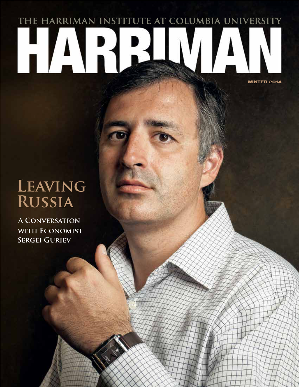 Leaving Russia a Conversation with Economist Sergei Guriev Harriman Magazine Is Published Biannually by the Harriman Institute