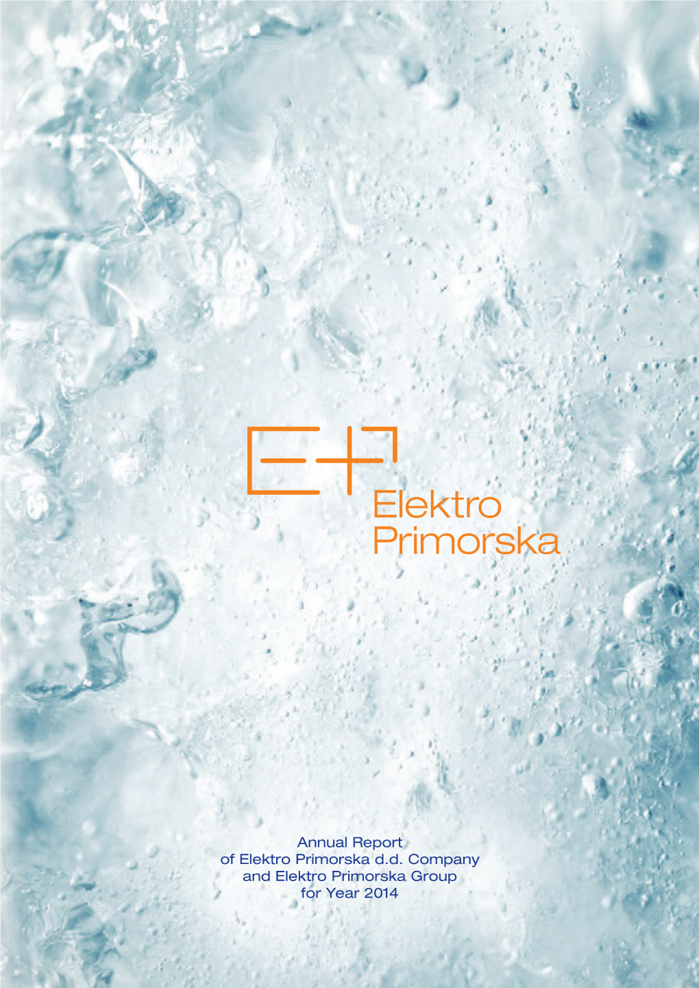 Annual Report of Elektro Primorska D.D. Company and Elektro Primorska Group for Year 2014 Annual Report of Elektro Primorska D.D