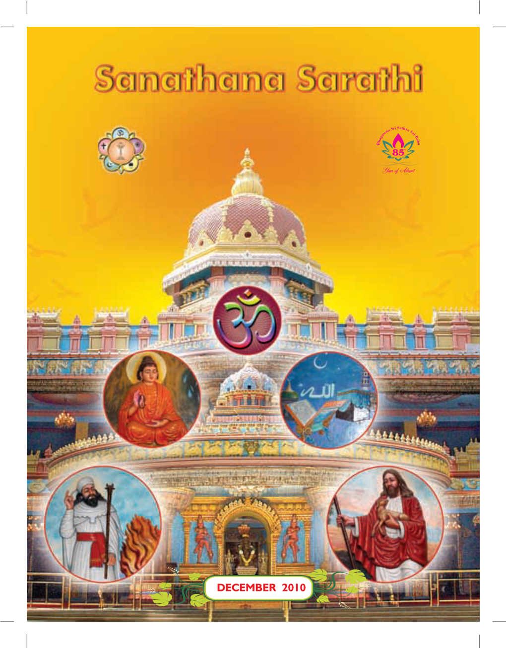 DECEMBER 2010 S a N a T H a N a S a R a T H I Devoted to the Moral and Spiritual Uplift of Humanity Through SATHYA DHARMA SANTHI PREMA AHIMSA Vol.: 53 Issue No