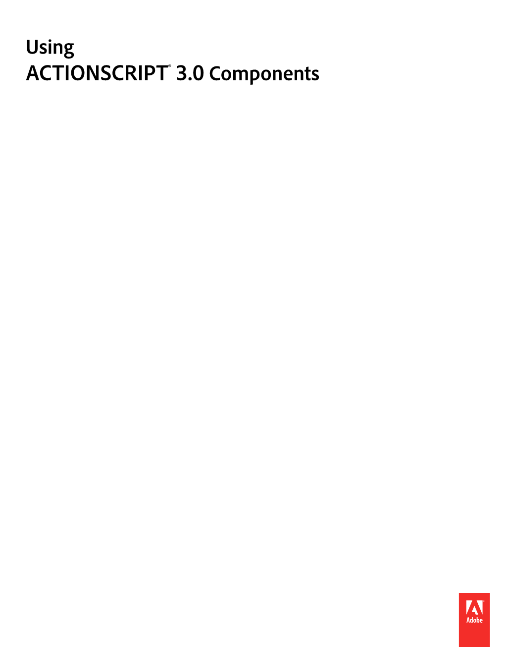 USING ACTIONSCRIPT 3.0 COMPONENTS Iv Contents