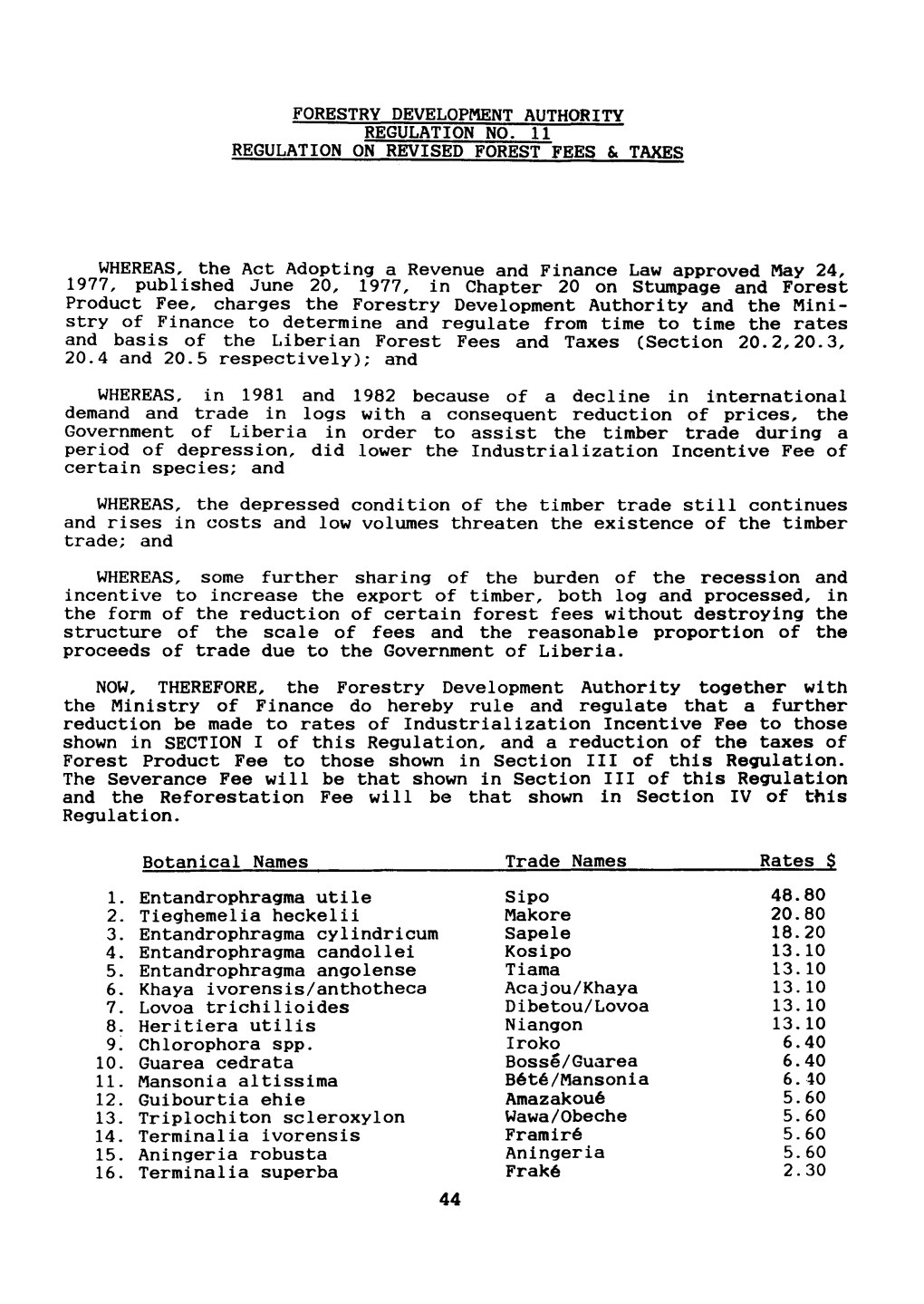 FORESTRY DEVELOPMENT AUTHORITY REGULATION NO. 11 REGULATION on REVISED FOREST FEES & TAXES WHEREAS, the Act Adopting a Reven