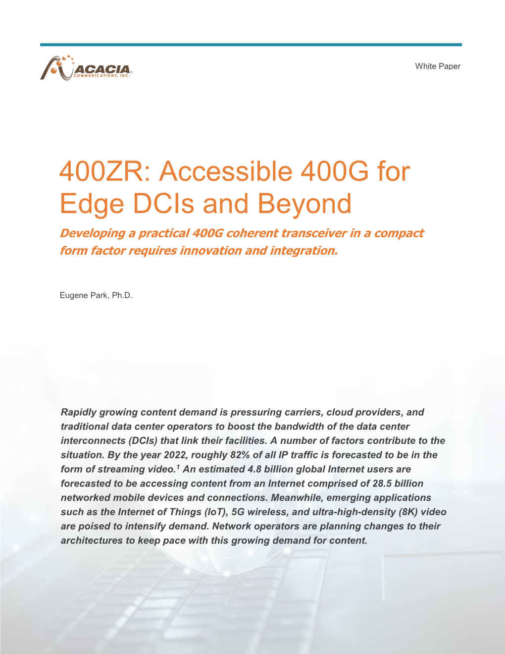 400ZR: Accessible 400G for Edge Dcis and Beyond Developing a Practical 400G Coherent Transceiver in a Compact Form Factor Requires Innovation and Integration