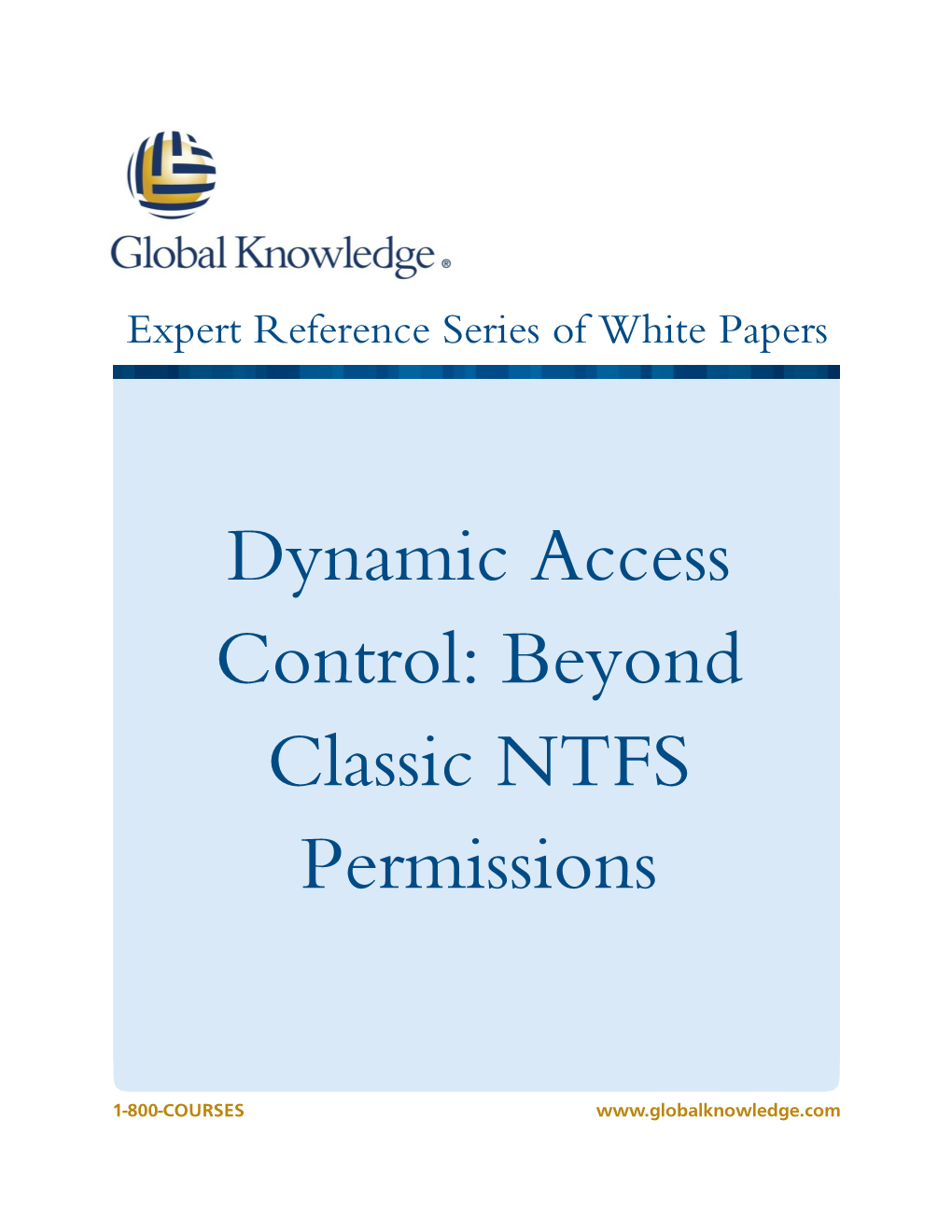 Dynamic Access Control: Beyond Classic NTFS Permissions Glenn Weadock, Global Knowledge Instructor, MCITP, MCSE, MCT, A+