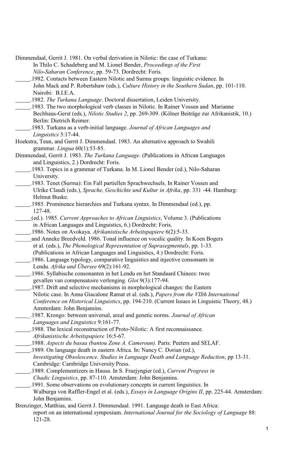 Dimmendaal, Gerrit J. 1981. on Verbal Derivation in Nilotic: the Case of Turkana: in Thilo C. Schadeberg and M. Lionel Bender, P