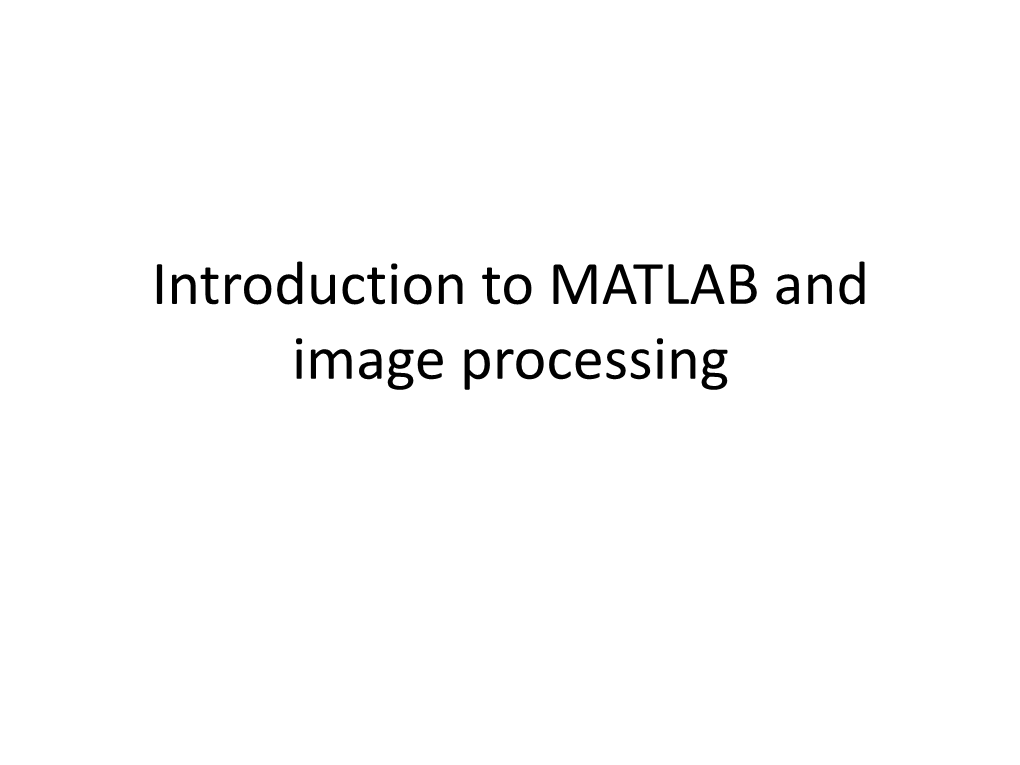 Introduction to MATLAB and Image Processing MATLAB and Images