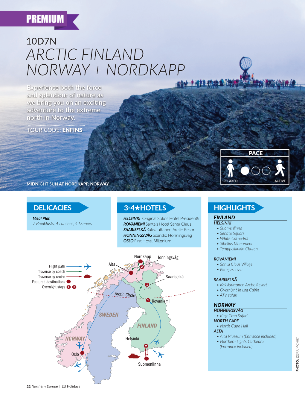 ARCTIC FINLAND NORWAY + NORDKAPP Experience Both the Force and Splendour of Nature As We Bring You on an Exciting Adventure to the Extreme North in Norway