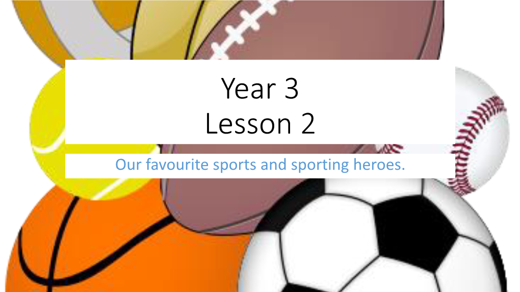Year 3 Lesson 2 Our Favourite Sports and Sporting Heroes