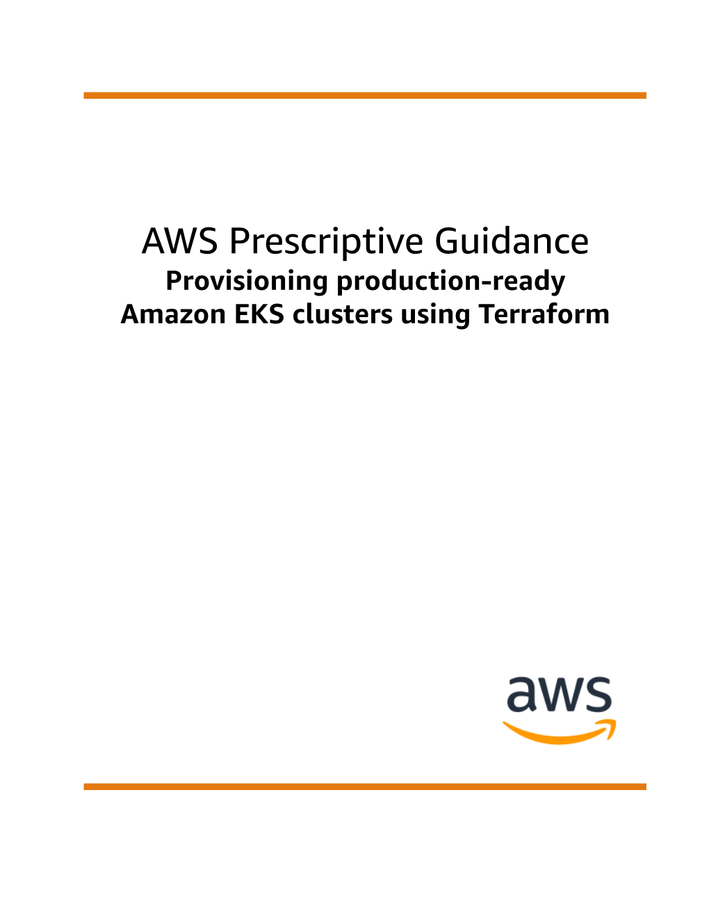Provisioning Production-Ready Amazon EKS Clusters Using Terraform AWS Prescriptive Guidance Provisioning Production- Ready Amazon EKS Clusters Using Terraform