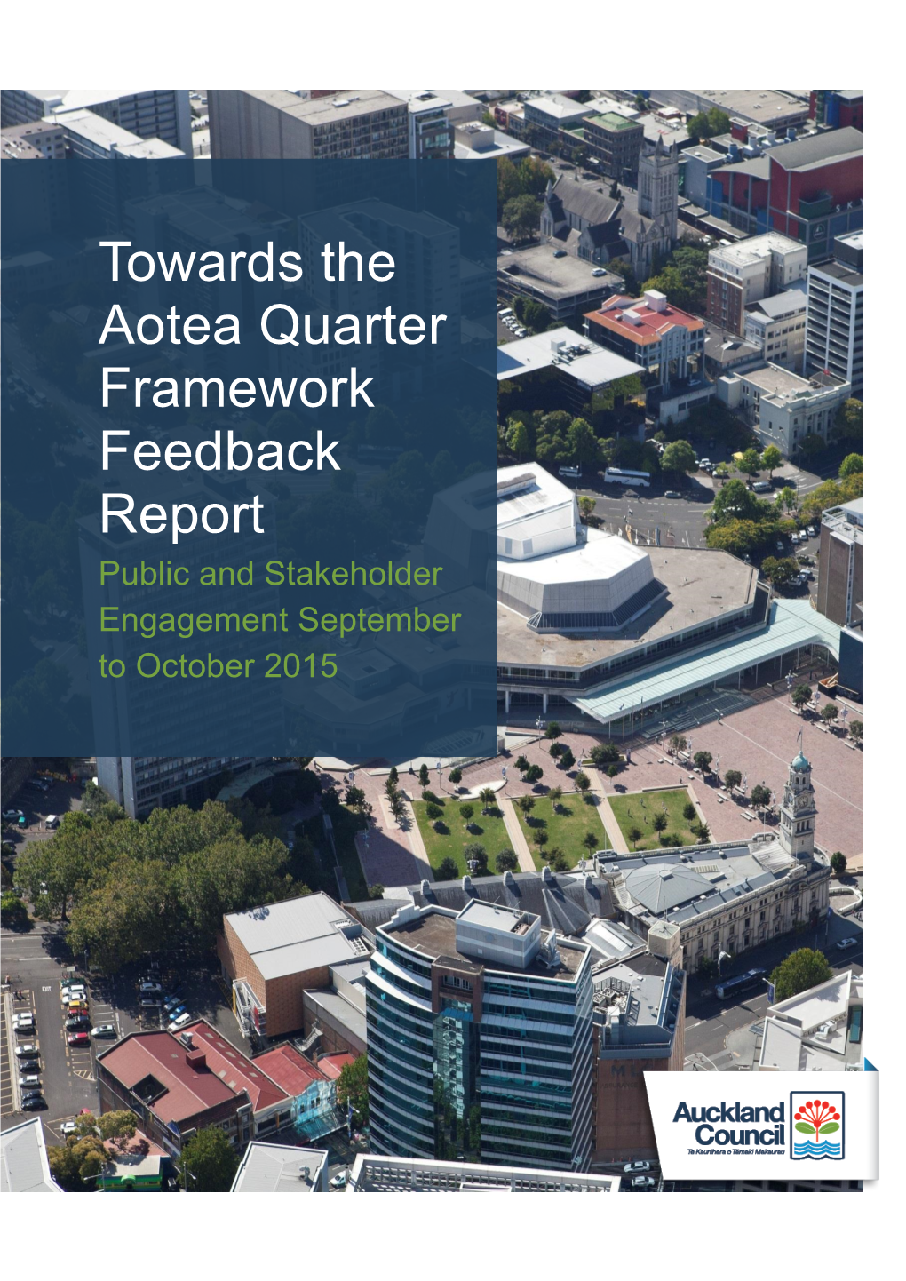 Towards the Aotea Quarter Framework Feedback Report Public and Stakeholder Engagement September to October 2015