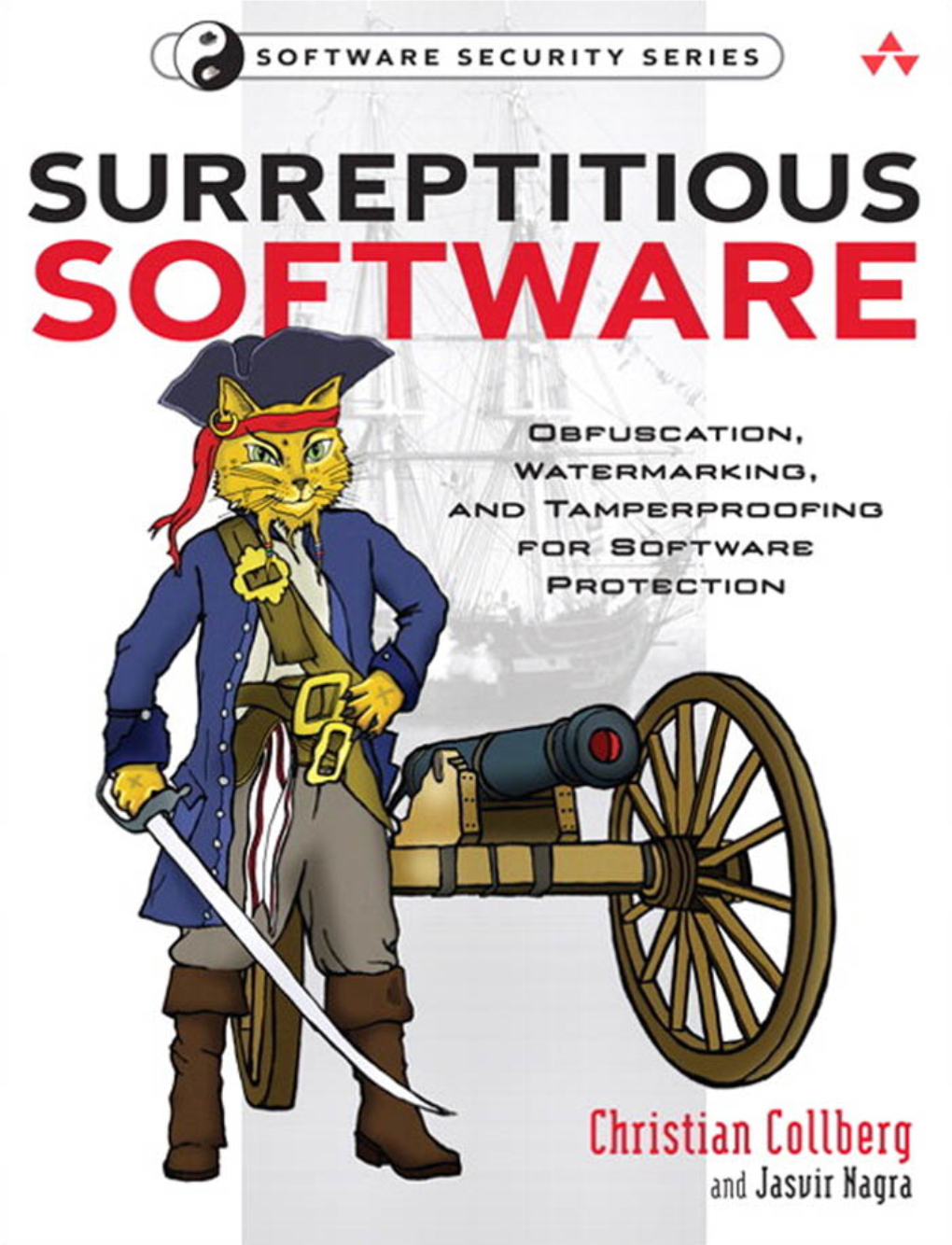 Surreptitious Software : Obfuscation, Watermarking, and Tamperprooﬁng for Software Protection / Christian Collberg, Jasvir Nagra